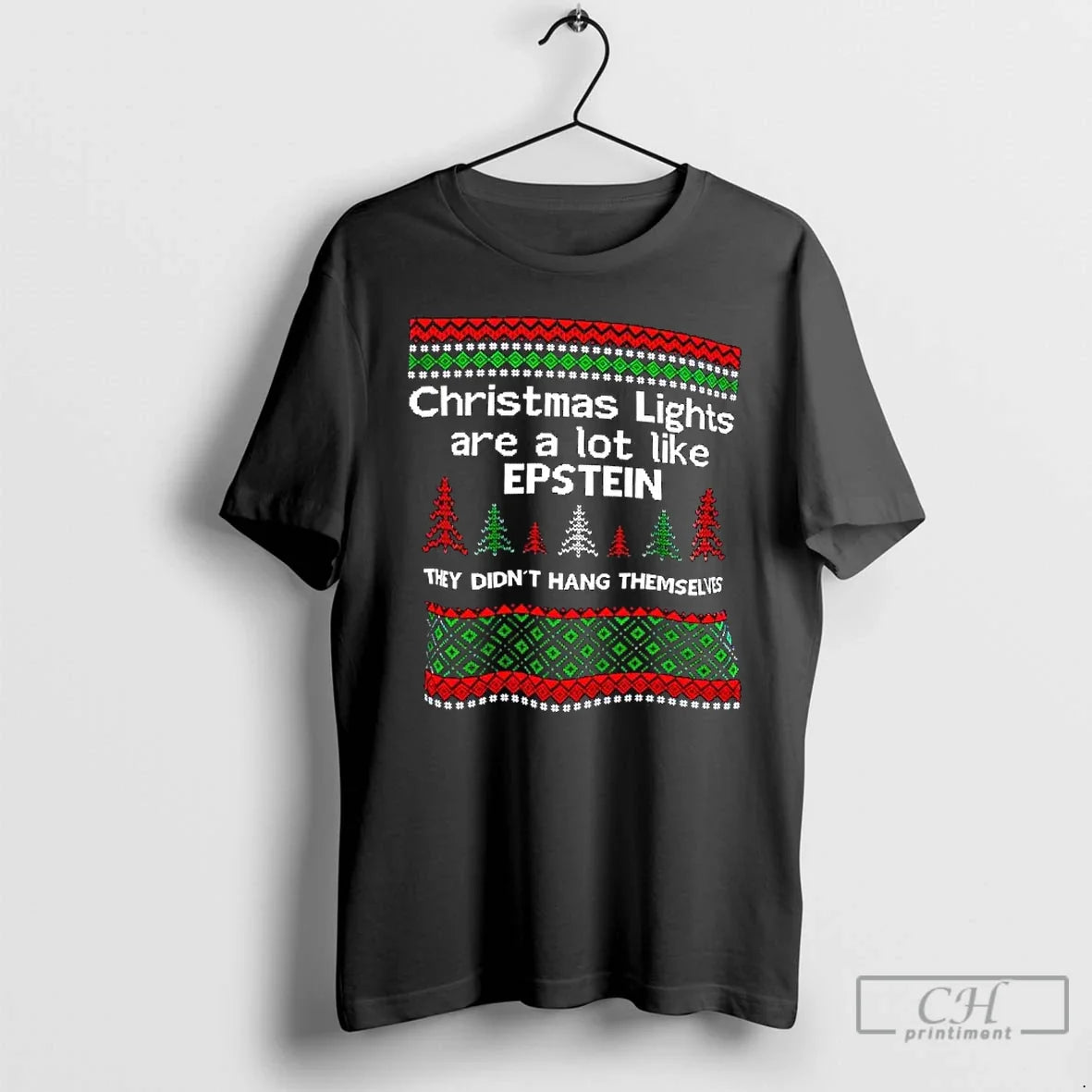 Classic Christmas Lights Are A Lot Like Epstein They Didnt Hang Themselves Ugly T Shirts - T-Shirt, Sweatshirt, Hoodie