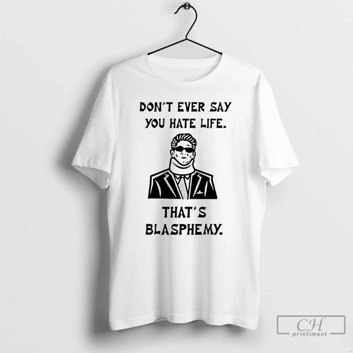 Classic Christopher Moltisanti Dont Ever Say You Hate Life Thats Blapsphemy - T-Shirt, Sweatshirt, Hoodie