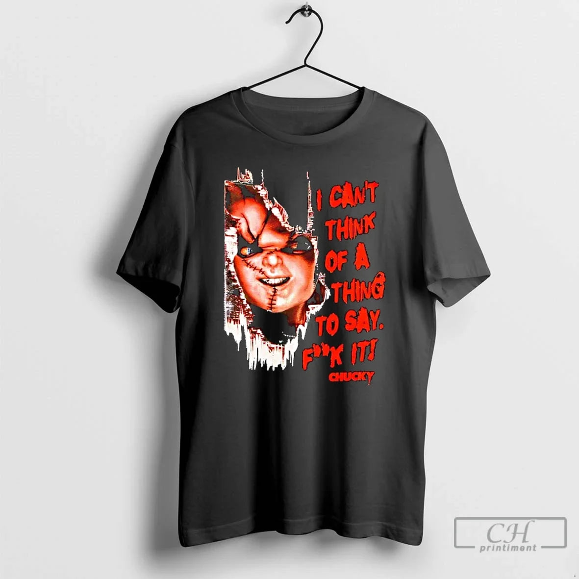 Classic Chucky Thing To Say I Cant Think Of A Thing To Say Fuck It - T-Shirt, Sweatshirt, Hoodie