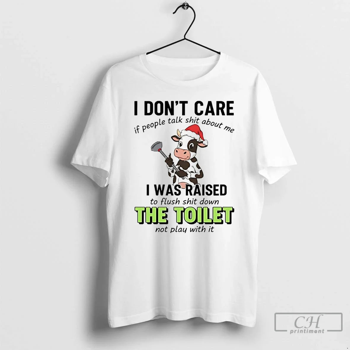 Classic Cow I Dont Care If People Talk Shit About Me I Was Raised - T-Shirt, Sweatshirt, Hoodie