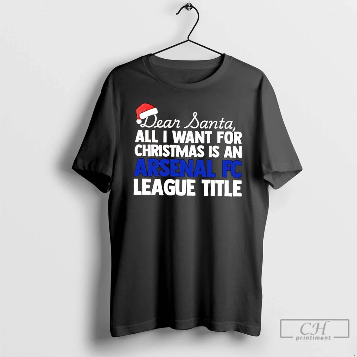Classic Dear Santa All I Want For Christmas Is A Arsenal Fc League Title Text - T-Shirt, Sweatshirt, Hoodie