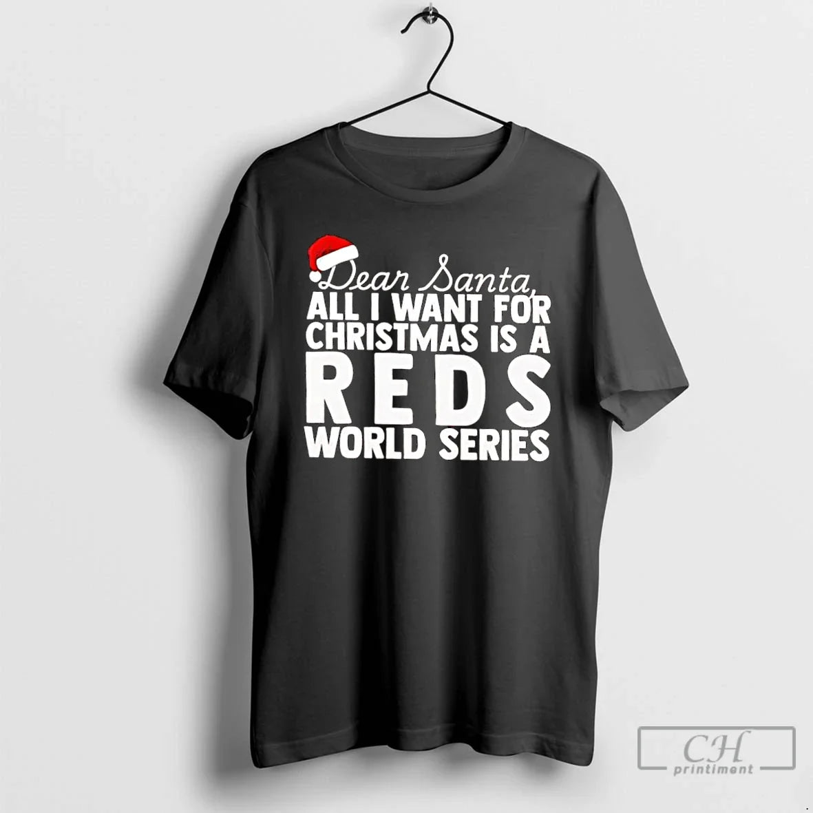 Classic Dear Santa All I Want For Christmas Is A Cincinnati Reds World Series Text - T-Shirt, Sweatshirt, Hoodie