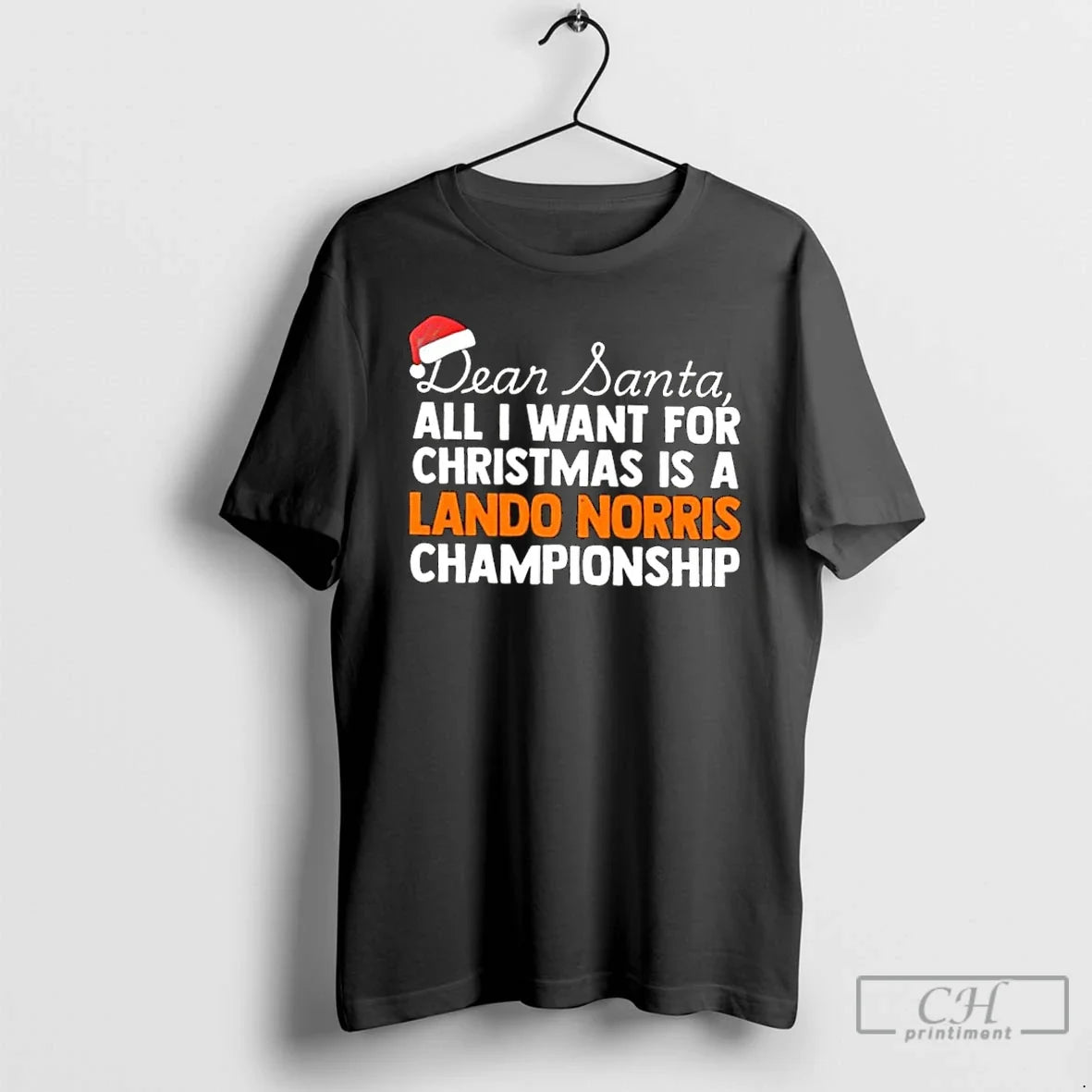 Classic Dear Santa All I Want For Christmas Is A Lando Norris F1 Racing Championship - T-Shirt, Sweatshirt, Hoodie