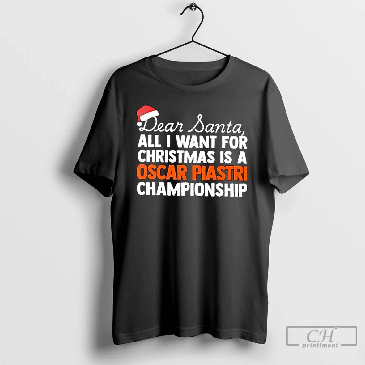Classic Dear Santa All I Want For Christmas Is A Oscar Piastri F1 Racing Championship - T-Shirt, Sweatshirt, Hoodie