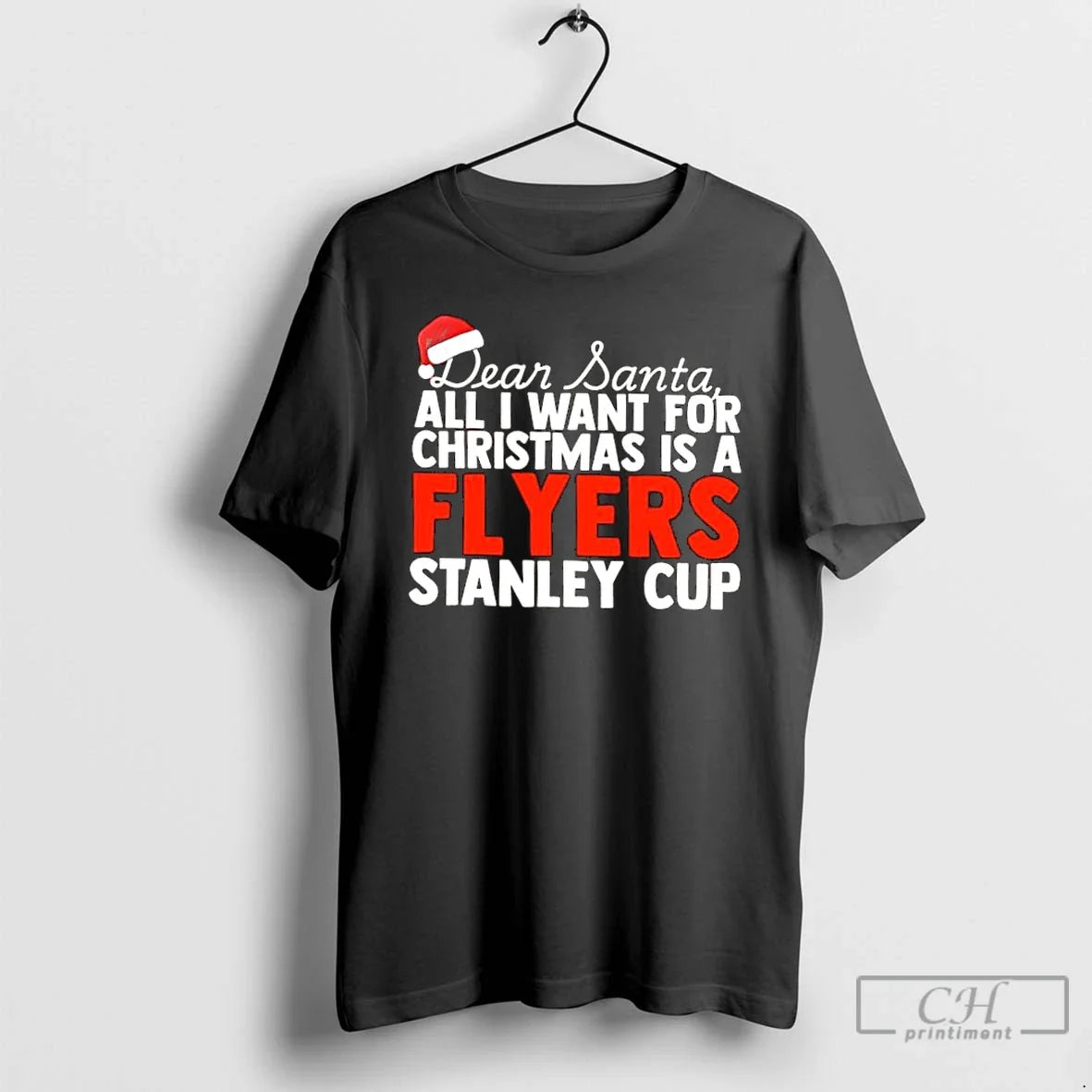 Classic Dear Santa All I Want For Christmas Is A Philadelphia Flyers Stanley Cup Text - T-Shirt, Sweatshirt, Hoodie