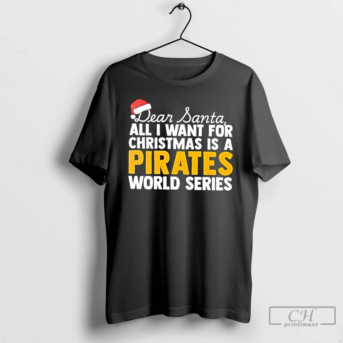 Classic Dear Santa All I Want For Christmas Is A Pittsburgh Pirates World Series Text - T-Shirt, Sweatshirt, Hoodie