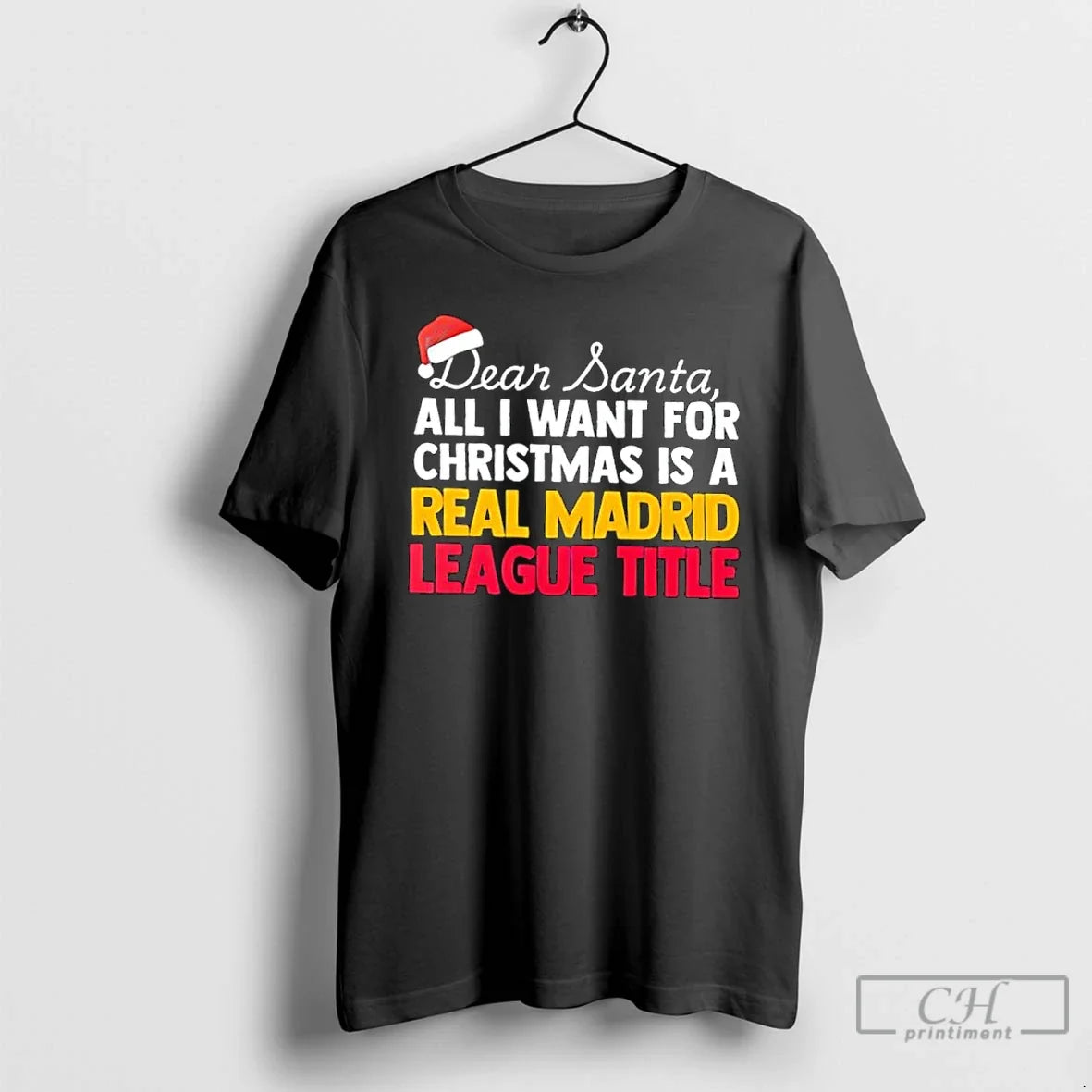 Classic Dear Santa All I Want For Christmas Is A Real Madrid League Title Text - T-Shirt, Sweatshirt, Hoodie