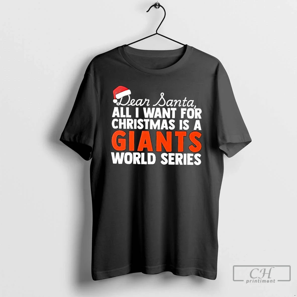 Classic Dear Santa All I Want For Christmas Is A San Francisco Giants World Series - T-Shirt, Sweatshirt, Hoodie