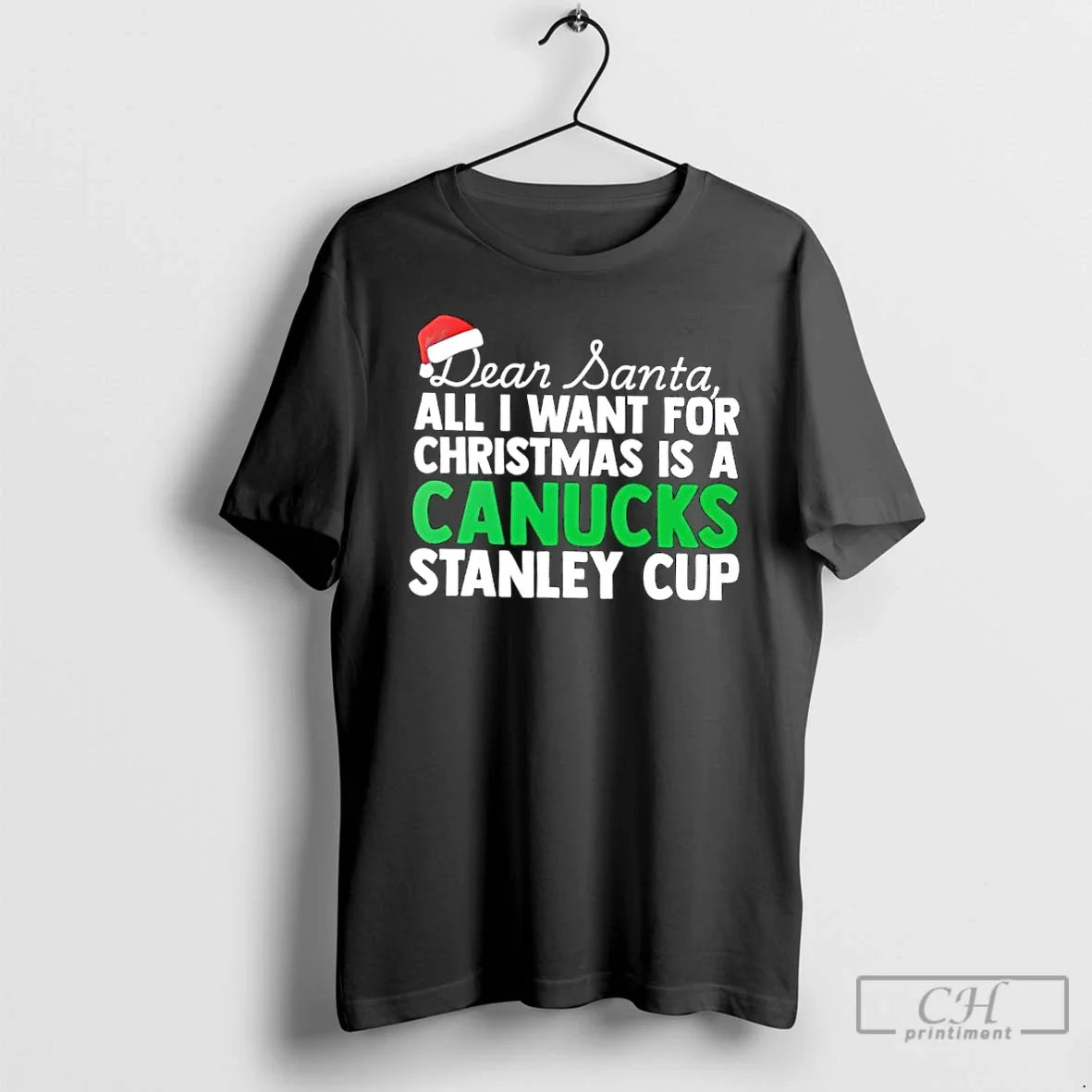 Classic Dear Santa All I Want For Christmas Is A Vancouver Canucks Stanley Cup Text - T-Shirt, Sweatshirt, Hoodie