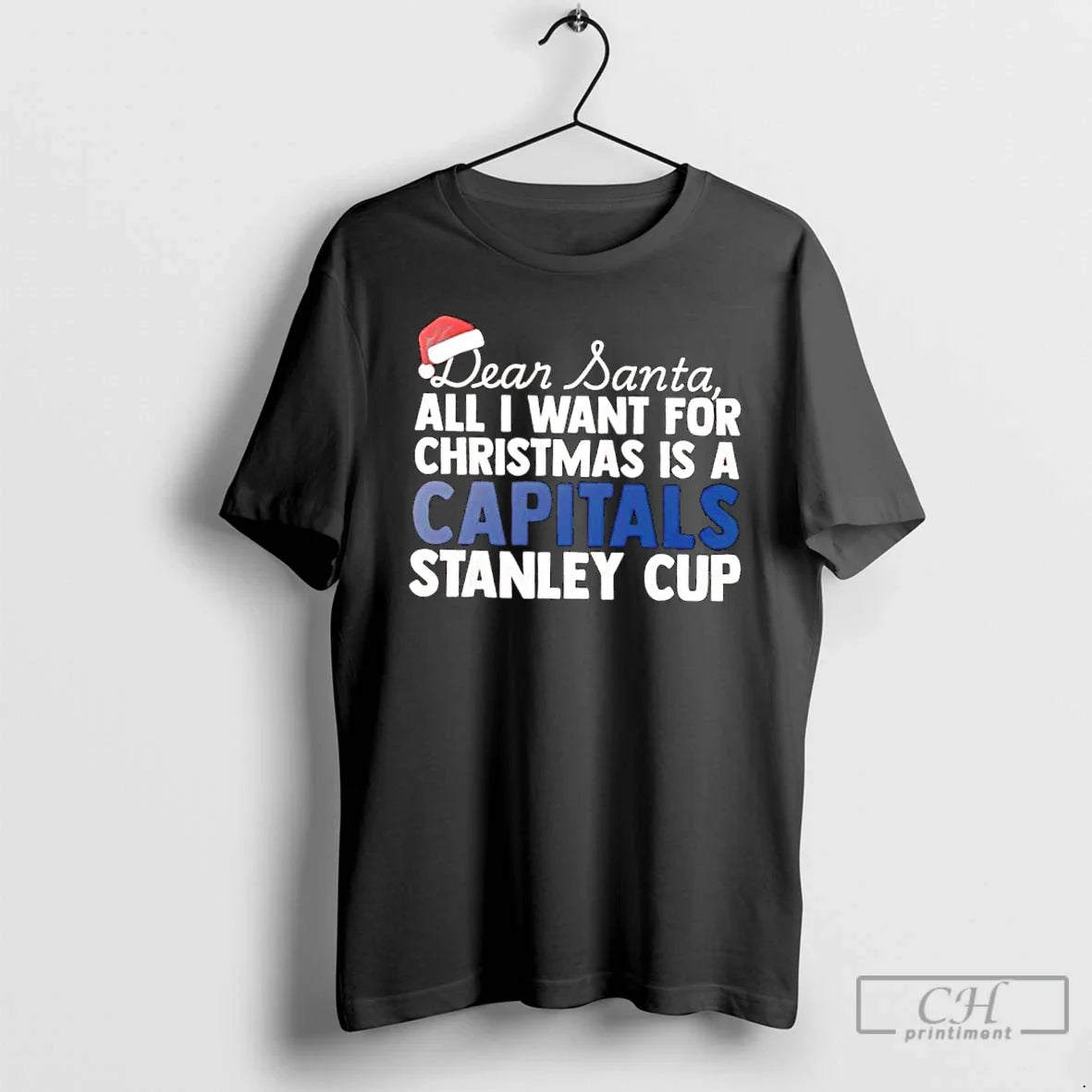 Classic Dear Santa All I Want For Christmas Is A Washington Capitals Stanley Cup Text - T-Shirt, Sweatshirt, Hoodie