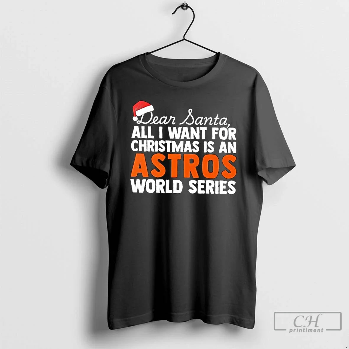 Classic Dear Santa All I Want For Christmas Is An Houston Astros World Series Text - T-Shirt, Sweatshirt, Hoodie