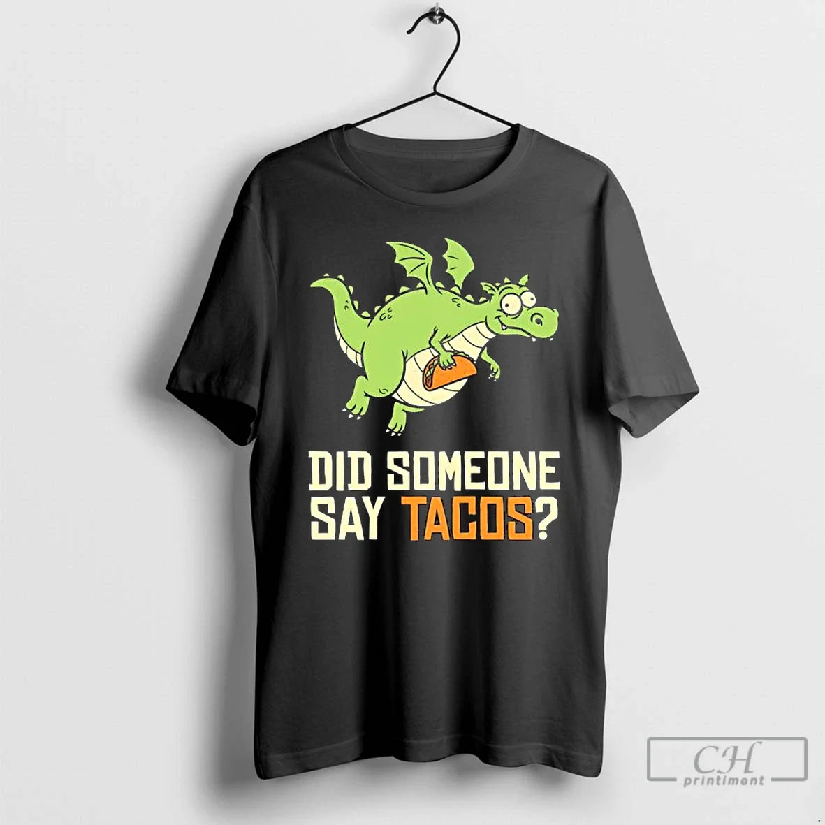Classic Dragon Did Someone Say Tacos Unisex T-shirt, Sweatshirt, Hoodie, Long Sleeve Tee - T-Shirt, Sweatshirt, Hoodie
