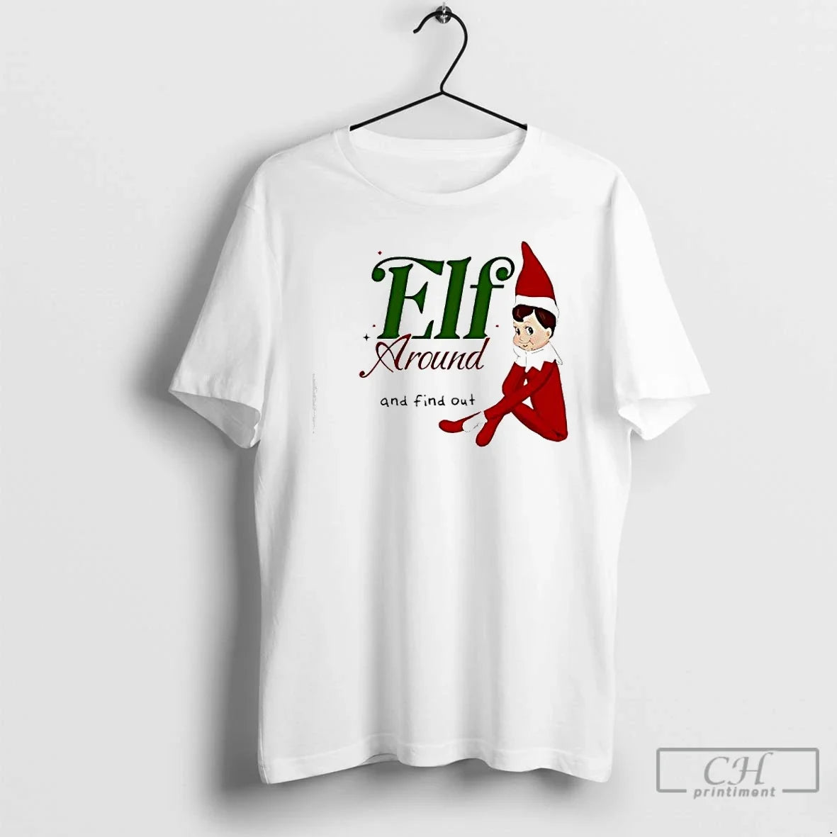 Classic Elf Around And Find Out Christmas Holiday - T-Shirt, Sweatshirt, Hoodie