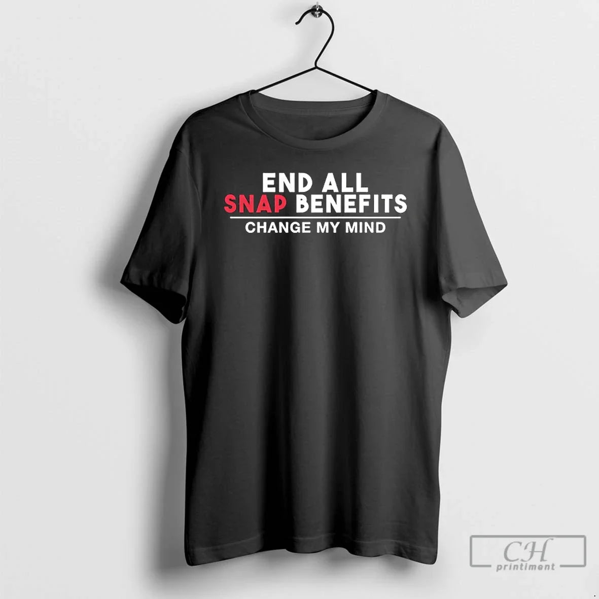 Classic End All Snap Benefits Change My Mind - T-Shirt, Sweatshirt, Hoodie