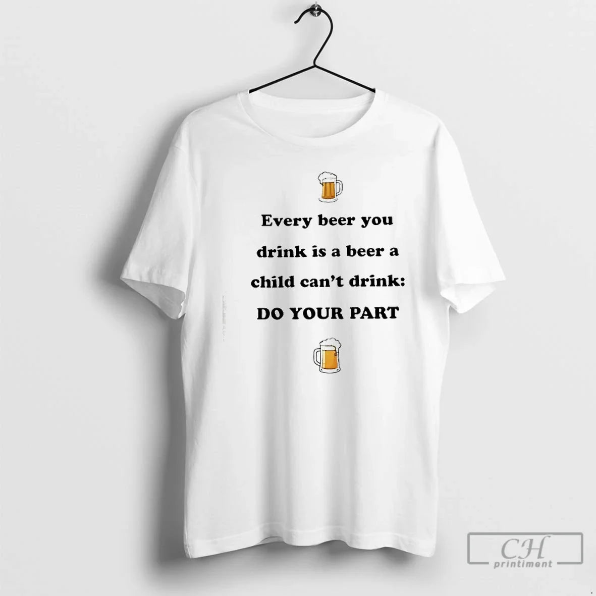 Classic Every Beer You Drink Is A Beer A Child Cant Drink Do Your Part - T-Shirt, Sweatshirt, Hoodie