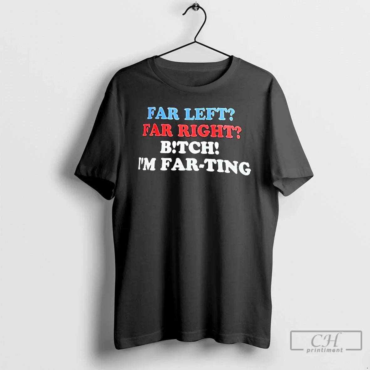 Classic Far Left Far Right Bitch Im Far Ting - T-Shirt, Sweatshirt, Hoodie