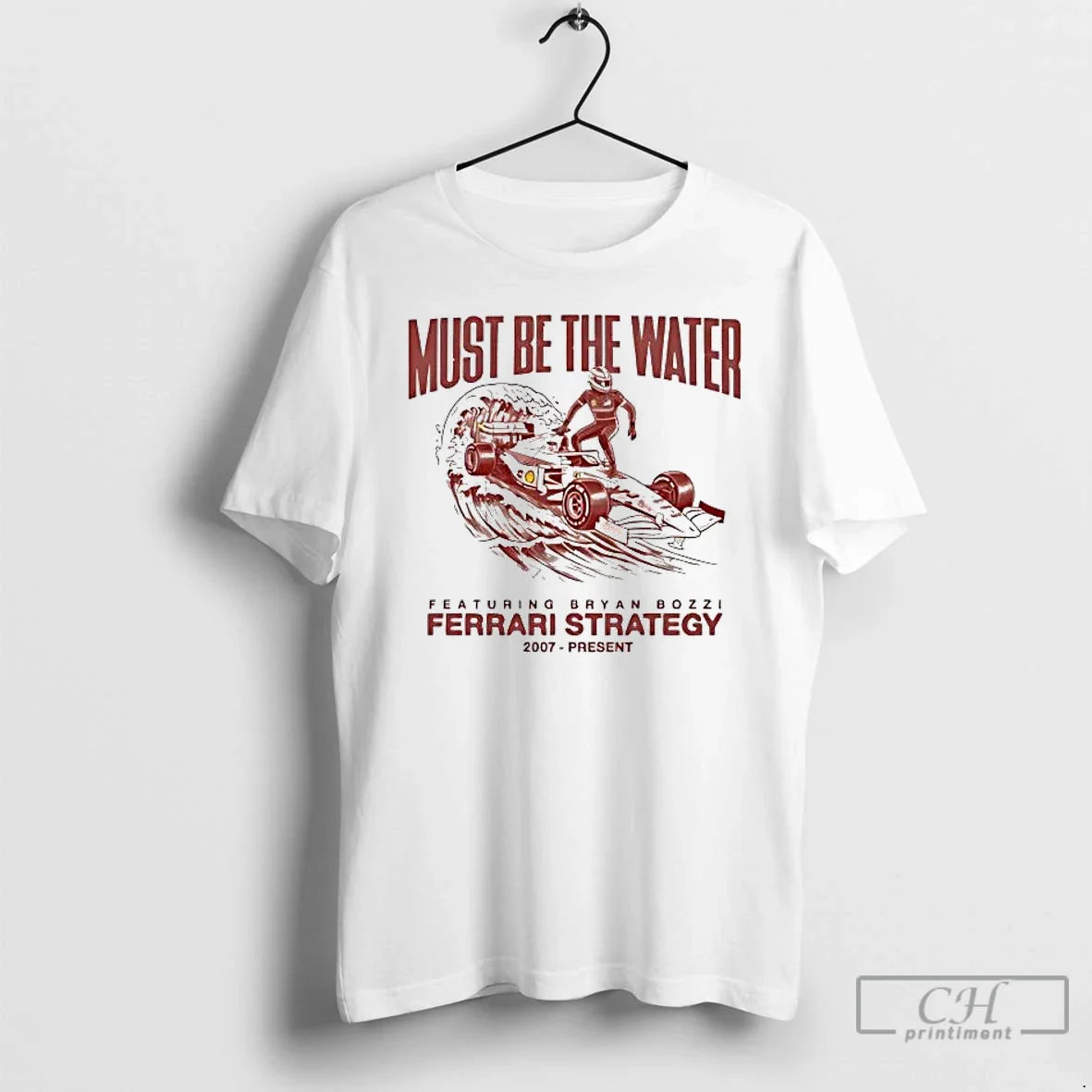 Classic Ferrari Strategy 2007 Present Must Be The Water - T-Shirt, Sweatshirt, Hoodie