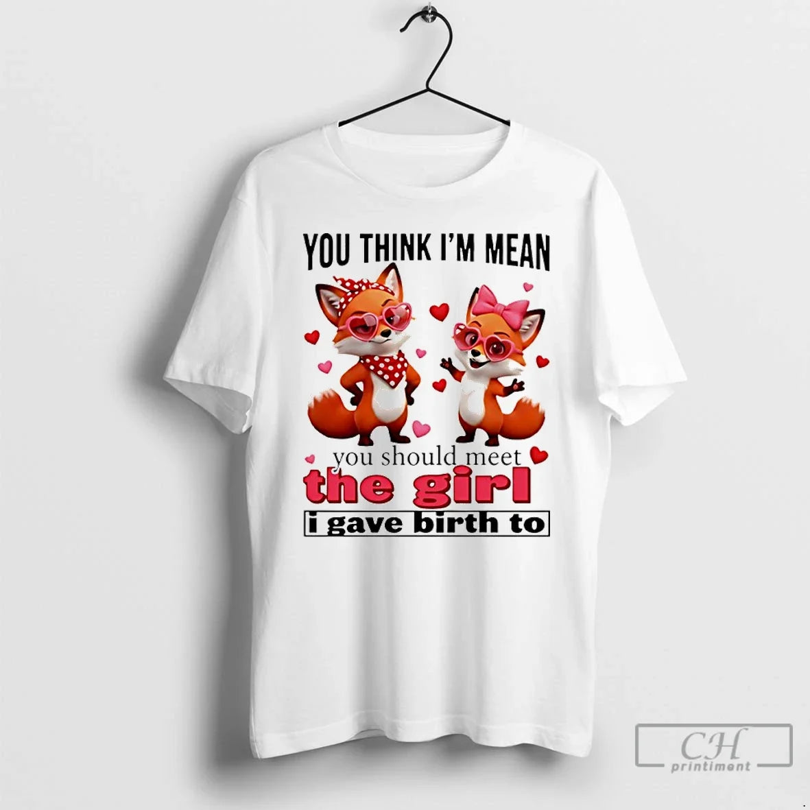 Classic Fox You Think Im Mean You Should Meet The Girl I Gave Birth To - T-Shirt, Sweatshirt, Hoodie