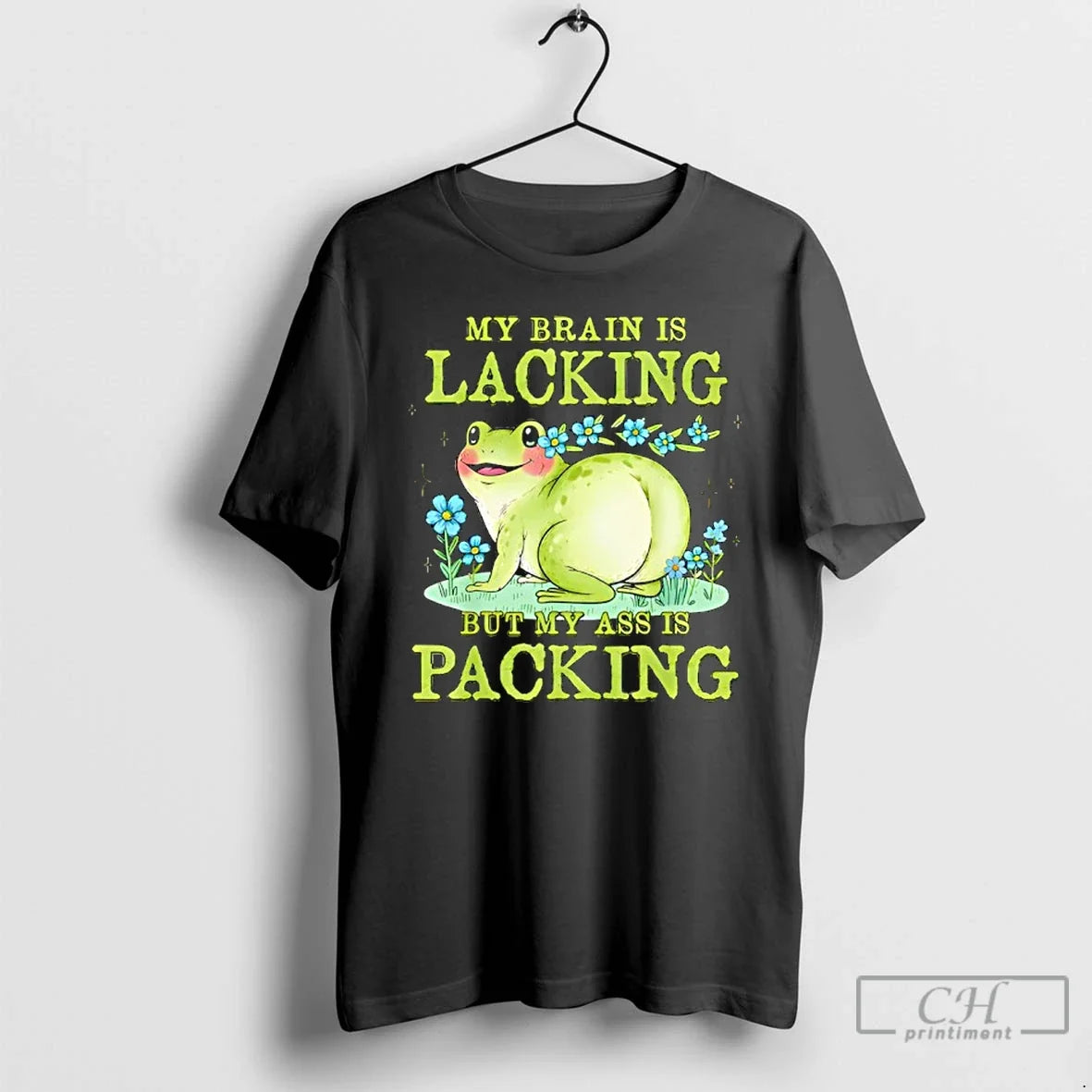 Classic Frog My Brain Is Lacking But My Ass Is Packing - T-Shirt, Sweatshirt, Hoodie