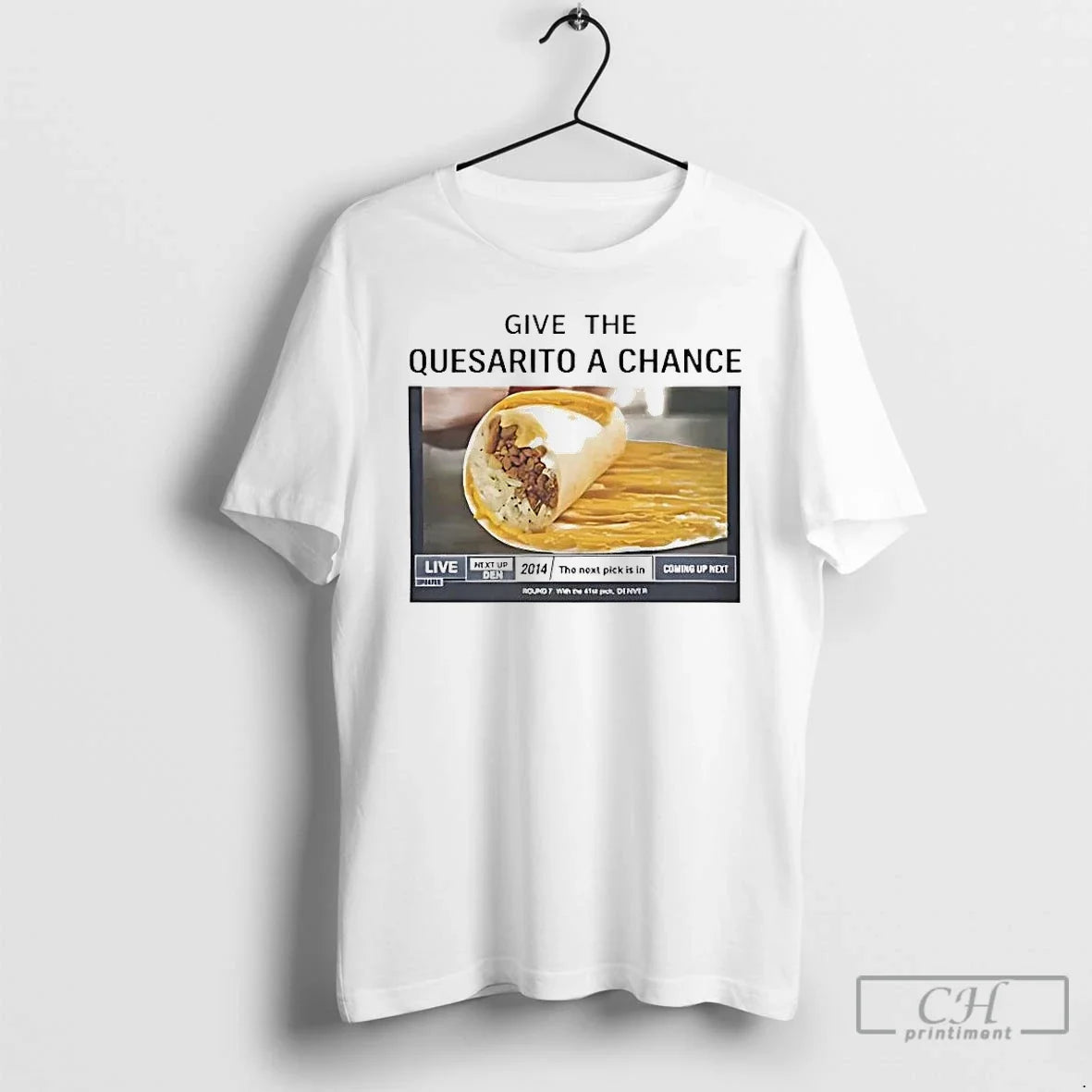 Classic Give The Taco Bells Quesarito A Chance - T-Shirt, Sweatshirt, Hoodie