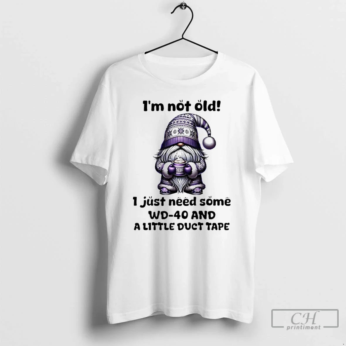 Classic Gnome Im Not Old I Just Need Some Wd 40 And A Little Duct - T-Shirt, Sweatshirt, Hoodie