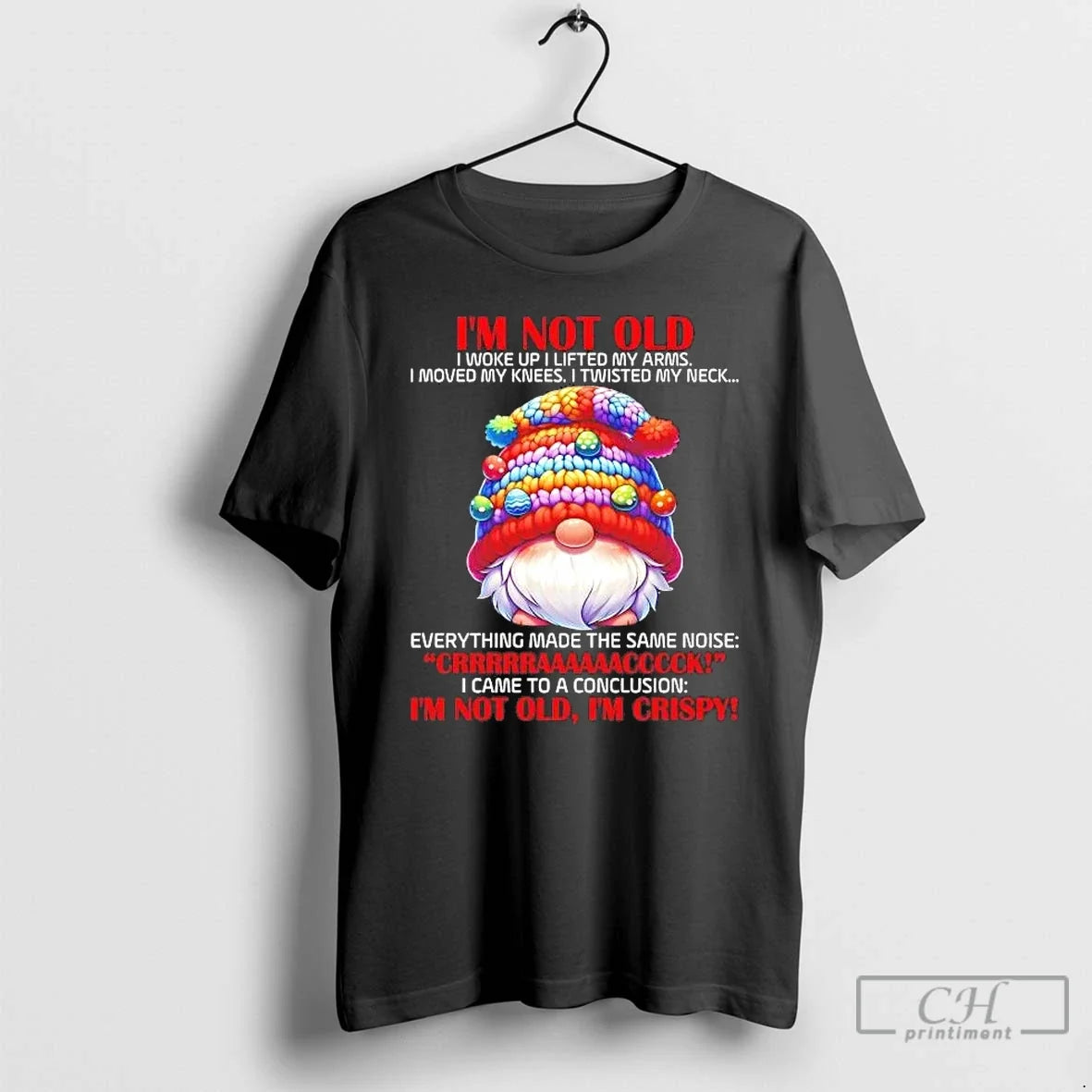 Classic Gnome Im Not Old I Woke Up I Lifted My Arms Crack Im Not - T-Shirt, Sweatshirt, Hoodie