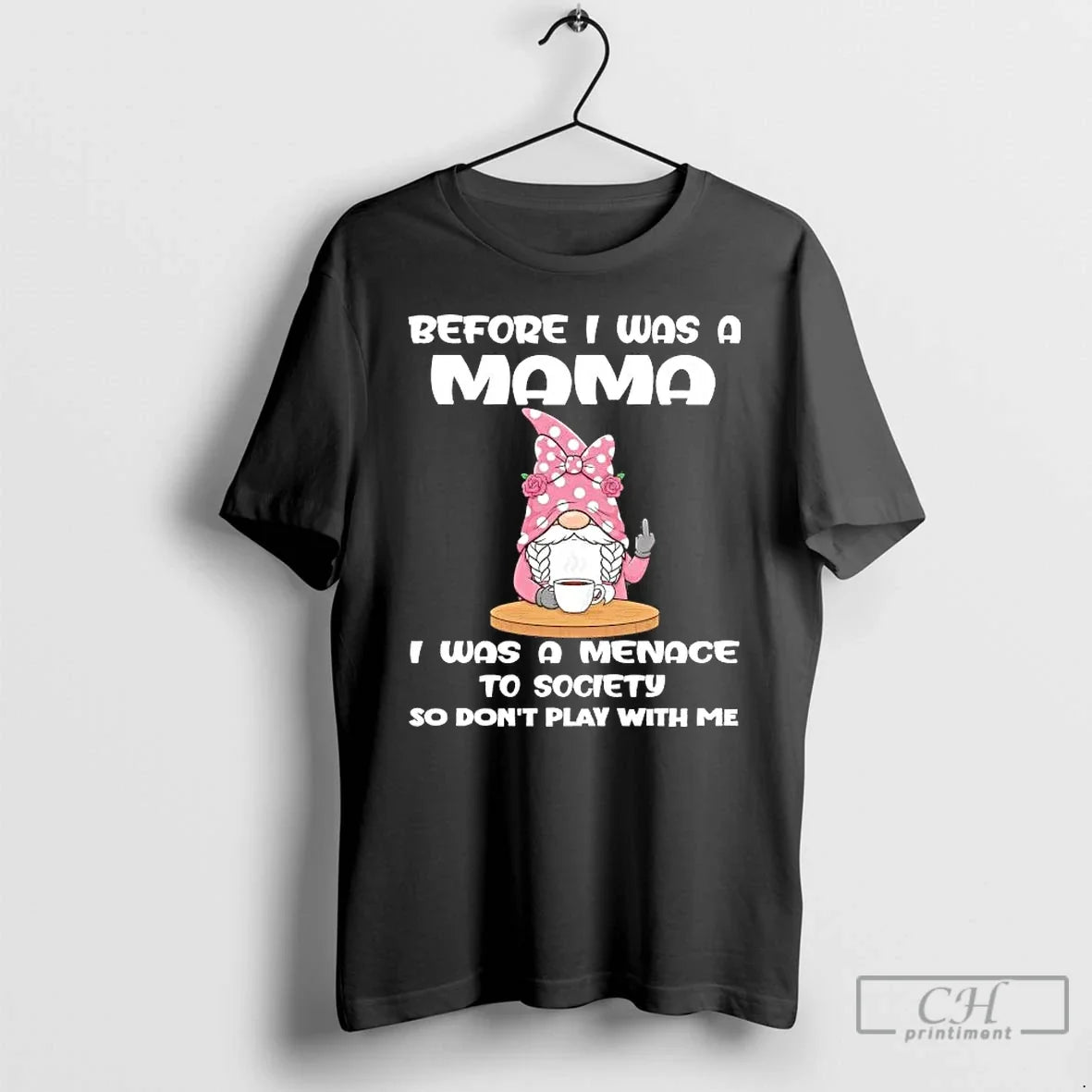 Classic Gnome Before I Was A Mama I Was A Menace Society Dont Play With - T-Shirt, Sweatshirt, Hoodie