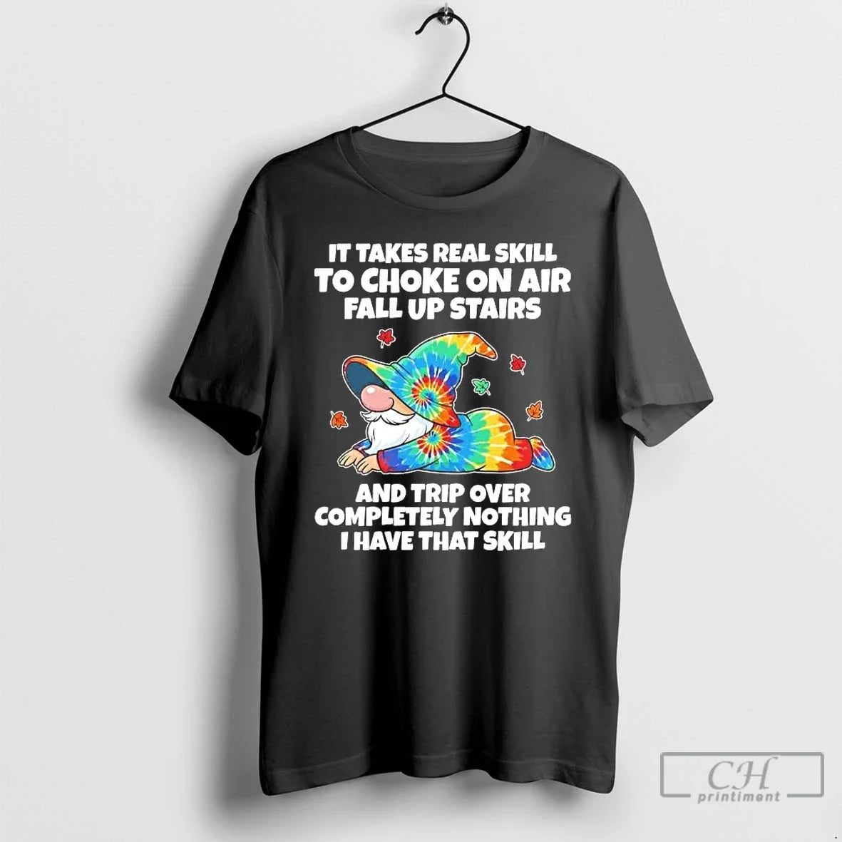 Classic Gnome It Takes Real Skill To Choke On Air Fall Up Stairs And Trip - T-Shirt, Sweatshirt, Hoodie