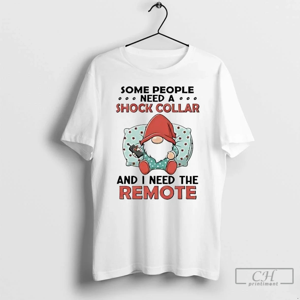 Classic Gnome Some People Need A Shock Collar And I Need The Remote T Shirts - T-Shirt, Sweatshirt, Hoodie