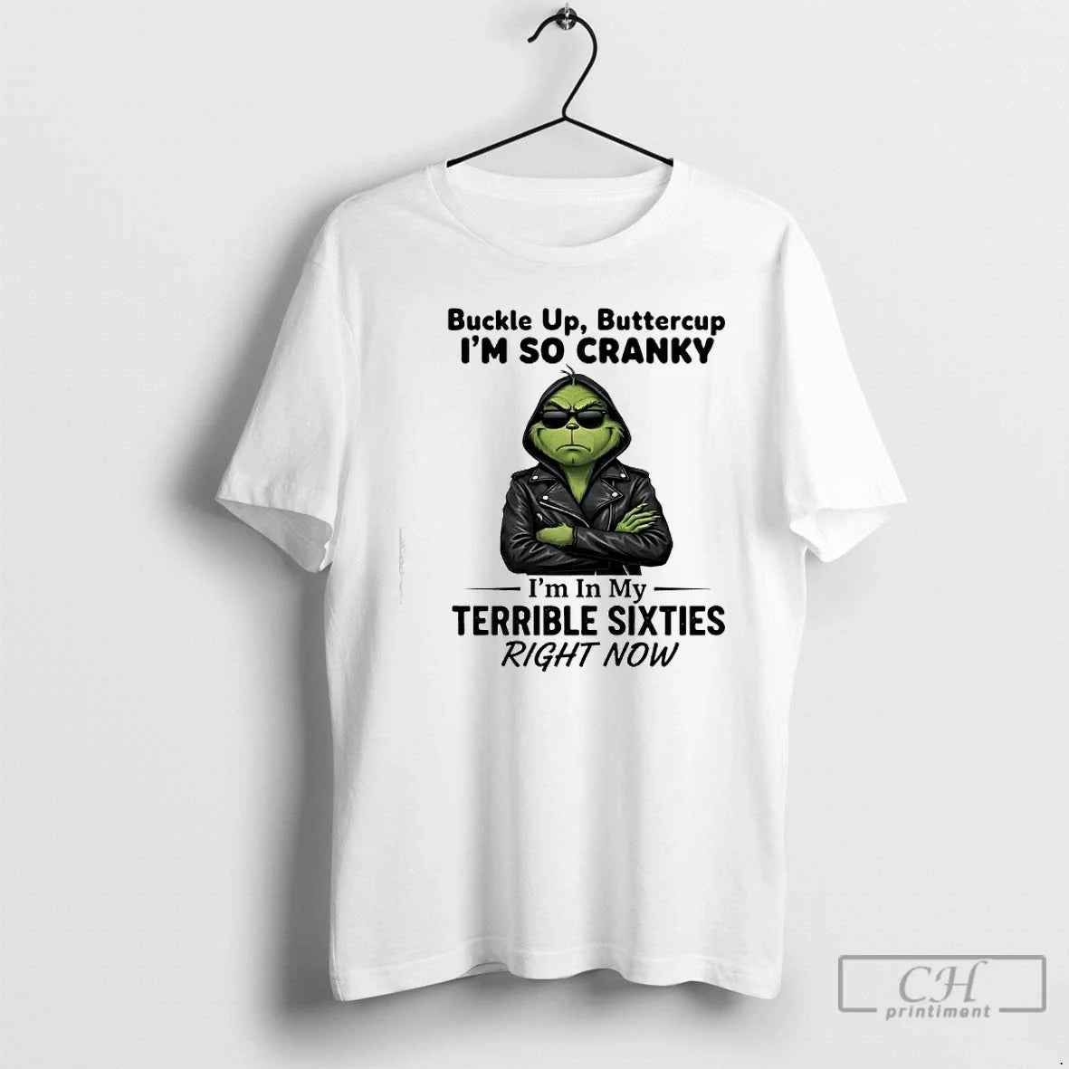 Classic Grinch Buckle Up Buttercup Im So Cranky Im In My Terrible Sixties T Shirts - T-Shirt, Sweatshirt, Hoodie