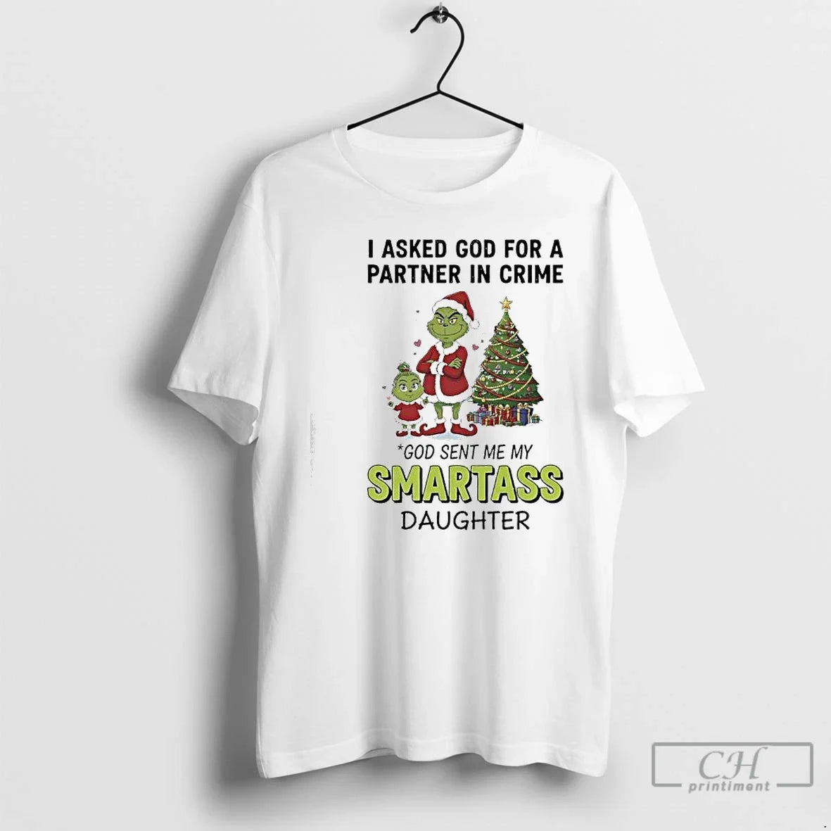 Classic Grinch Christmas I Asked God For A Partner In Crime God Sent Me My - T-Shirt, Sweatshirt, Hoodie