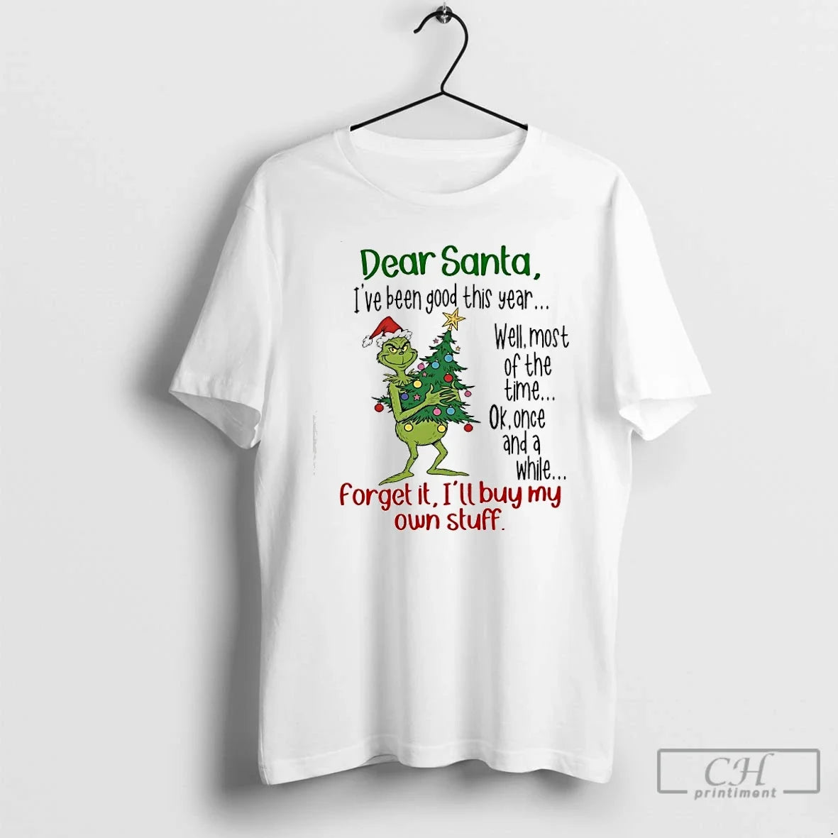 Classic Grinch Dear Santa Ive Been Good This Year Forget It Ill Buy My Own - T-Shirt, Sweatshirt, Hoodie