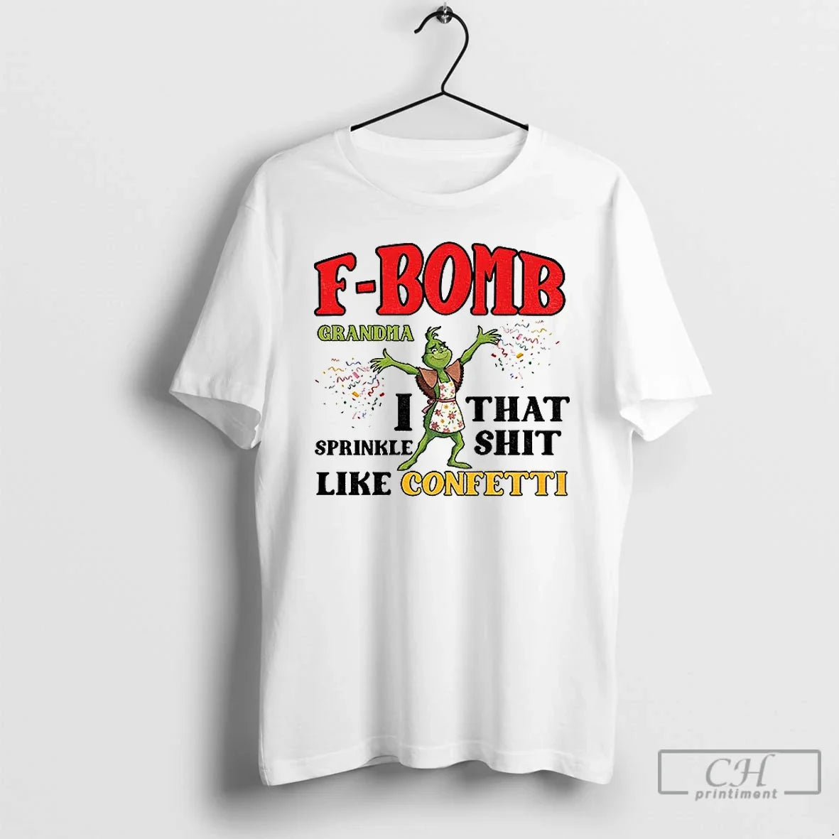 Classic Grinch F Bomb Grandma I That Sprinkle Shit Like Confetti Christmas T Shirts Sweater - T-Shirt, Sweatshirt, Hoodie