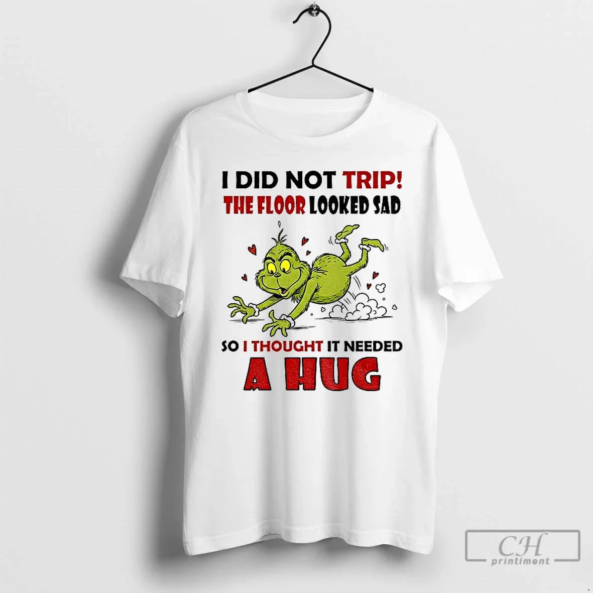 Classic Grinch Funny I Did Not Trip The Floor Looked Sad So I Thought It - T-Shirt, Sweatshirt, Hoodie