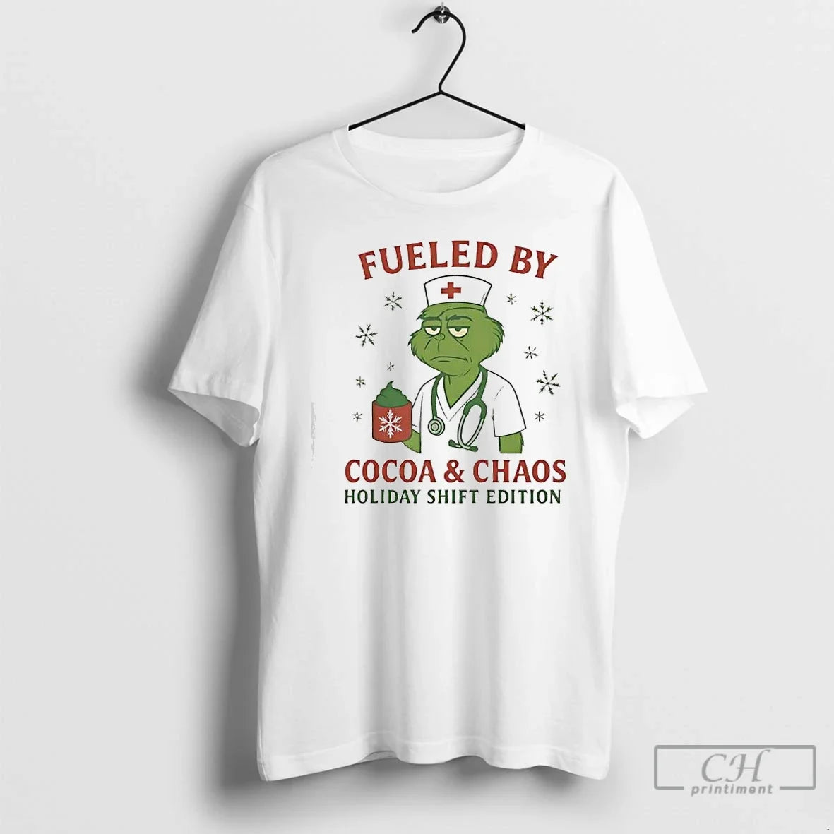 Classic Grinch Green Fueled By Cocoa Chaos Holiday Shift Edition Nurse - T-Shirt, Sweatshirt, Hoodie