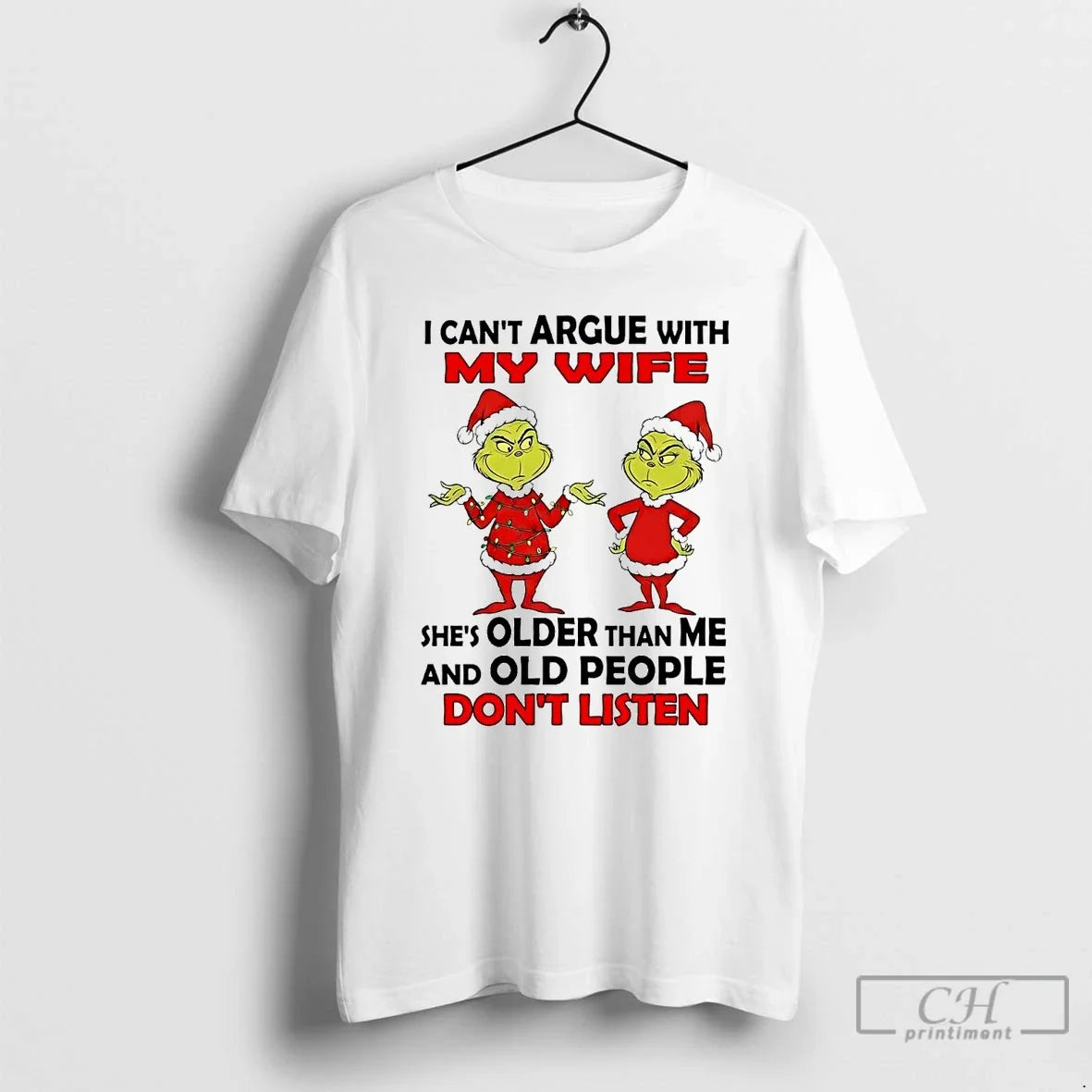 Classic Grinch I Cant Argue With My Wife Old People Dont Listen Christmas T Shirts - T-Shirt, Sweatshirt, Hoodie