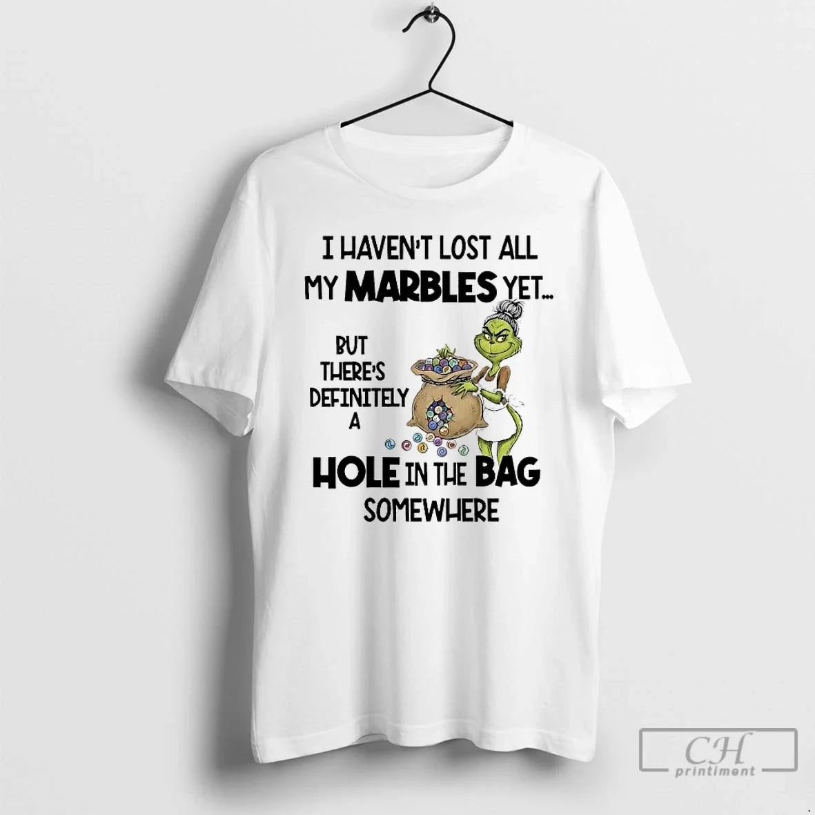 Classic Grinch I Havent Lost All My Marbles Yet Hole In The Bag Somewhere - T-Shirt, Sweatshirt, Hoodie