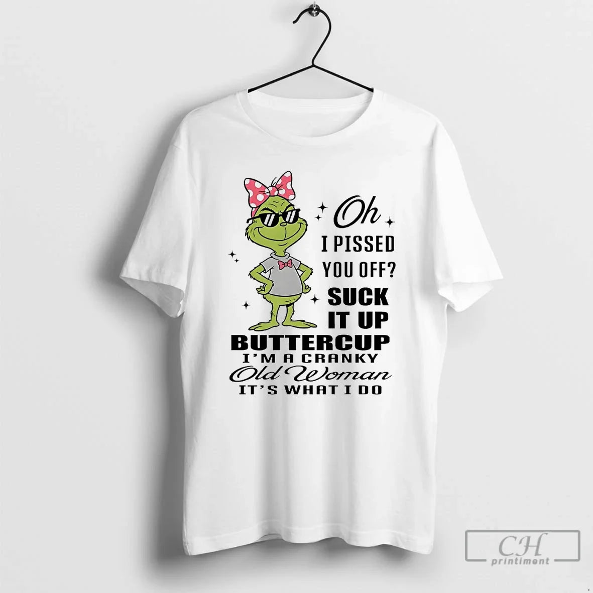 Classic Grinch I Pissed You Off Suck It Up Buttercup Cranky Old Woman T Shirts - T-Shirt, Sweatshirt, Hoodie