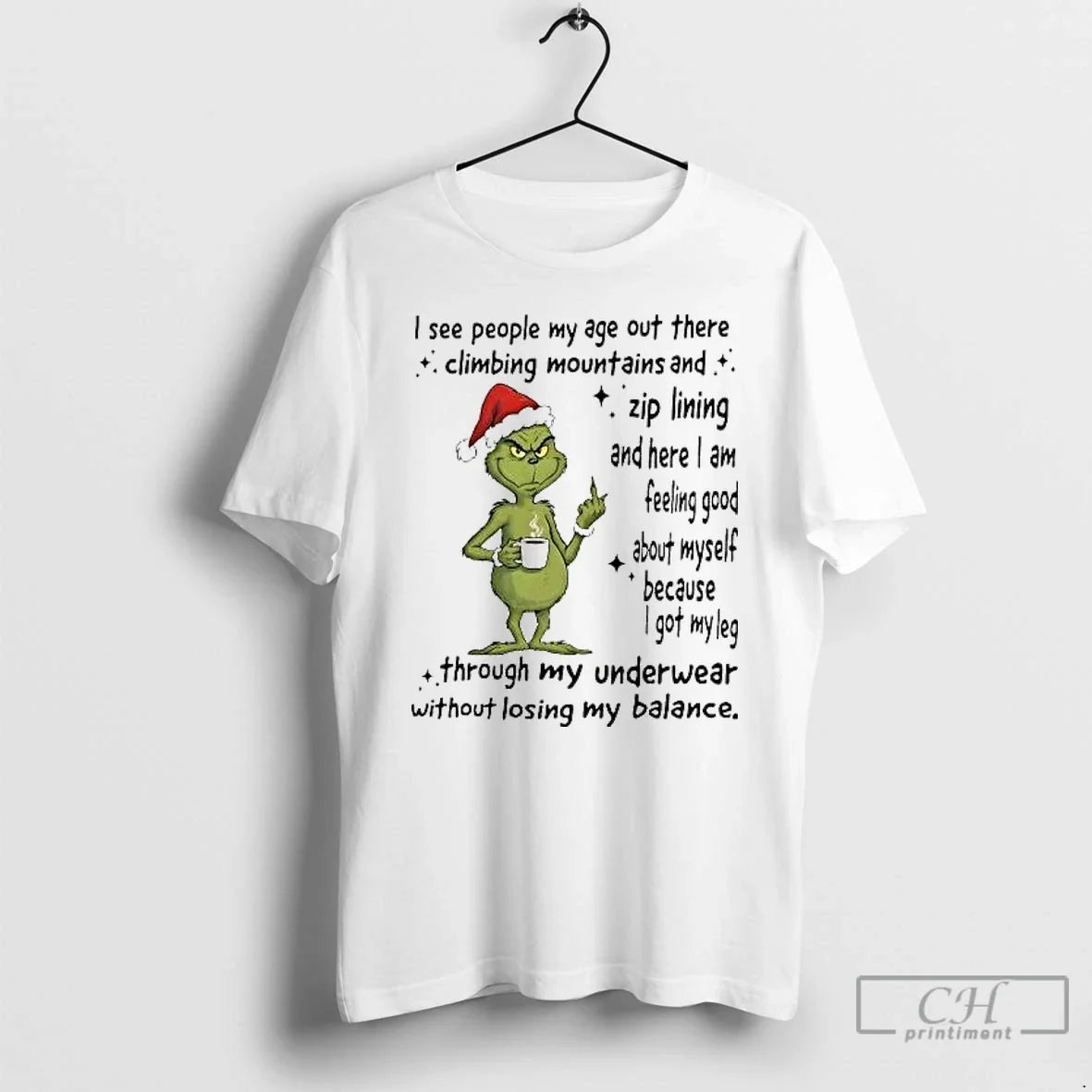 Classic Grinch I See People My Age Out There Climbing Mountains Zip Lining T Shirts - T-Shirt, Sweatshirt, Hoodie