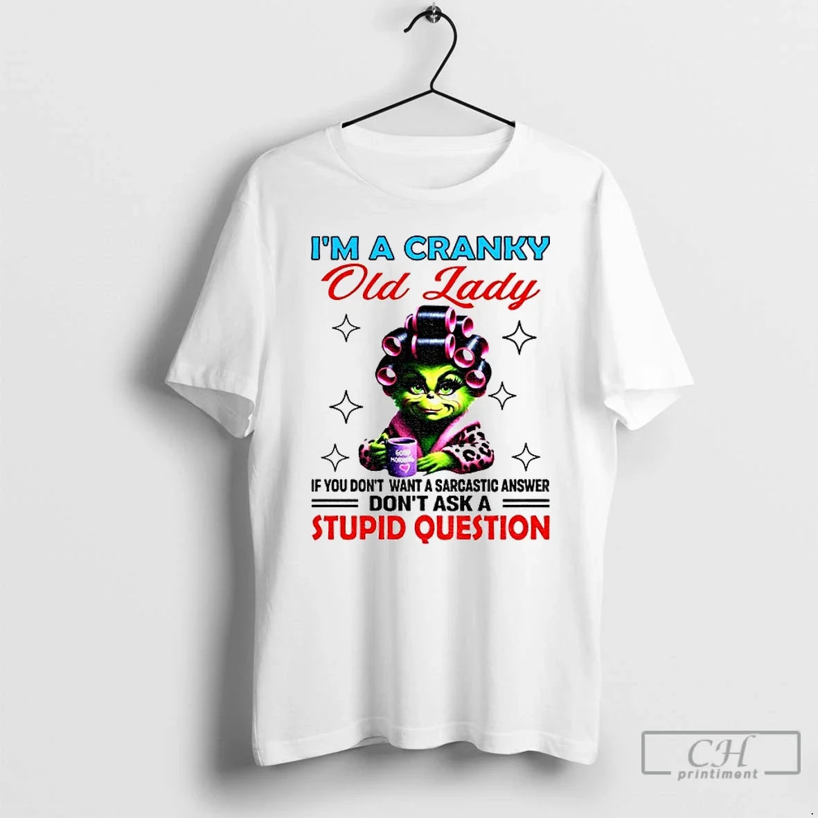 Classic Grinch Im A Cranky Old Lady If You Dont Want A Sarcastic Answer Dont - T-Shirt, Sweatshirt, Hoodie