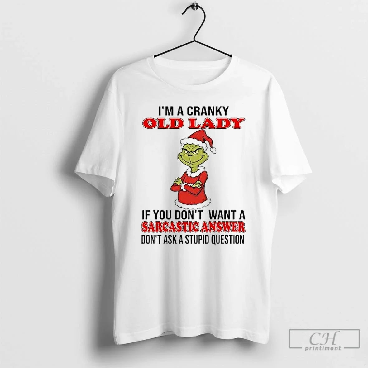 Classic Grinch Im A Cranky Old Lady Sarcastic Answer Christmas - T-Shirt, Sweatshirt, Hoodie