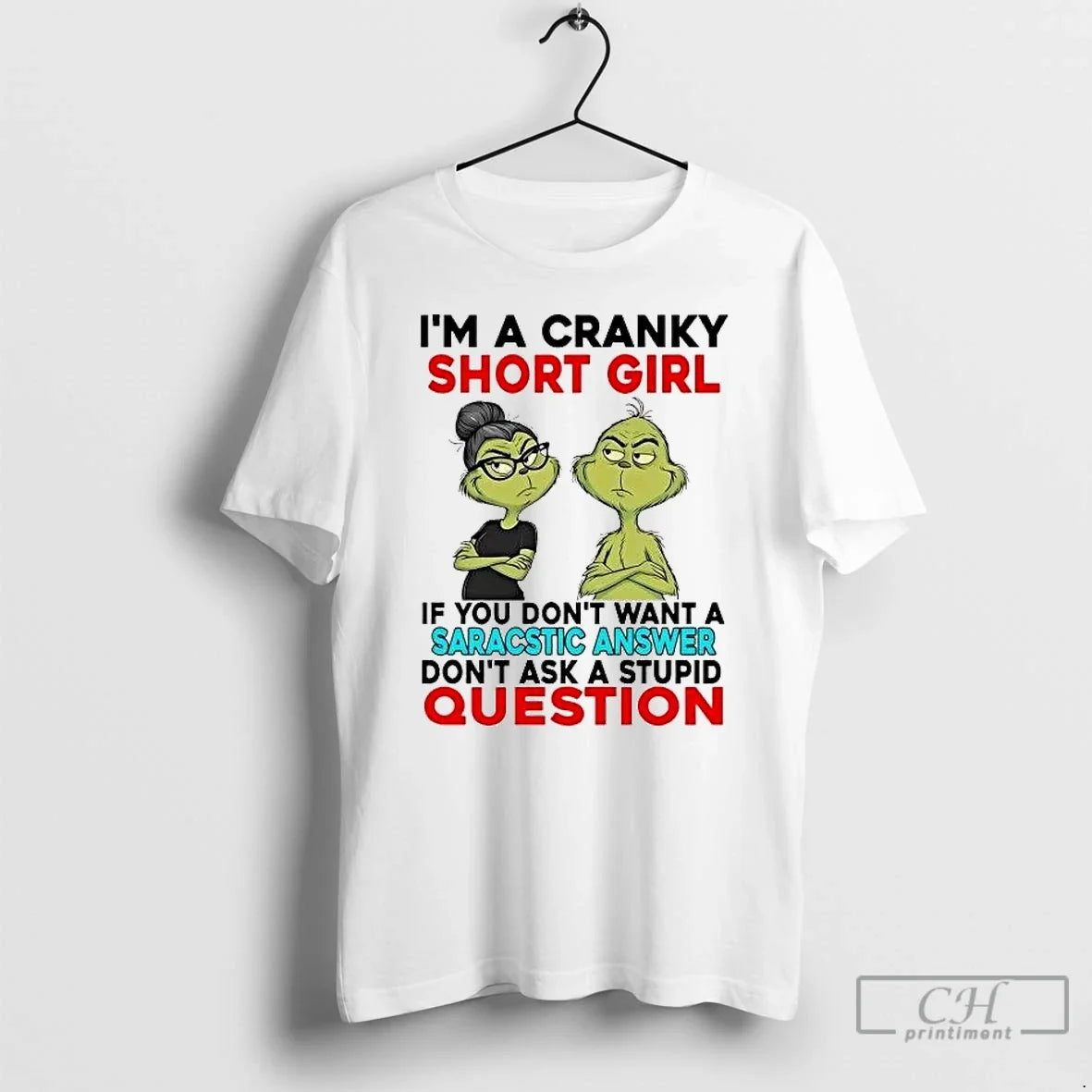 Classic Grinch Im A Cranky Short Girl If You Dont Want Saracstic Answer Christmas - T-Shirt, Sweatshirt, Hoodie