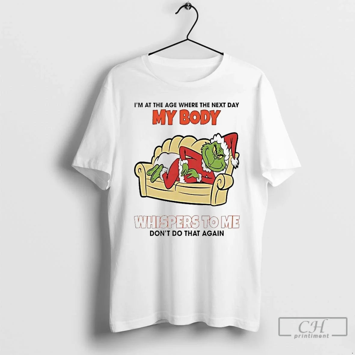 Classic Grinch Im At The Age Where The Next Day My Body Whispers To Me - T-Shirt, Sweatshirt, Hoodie