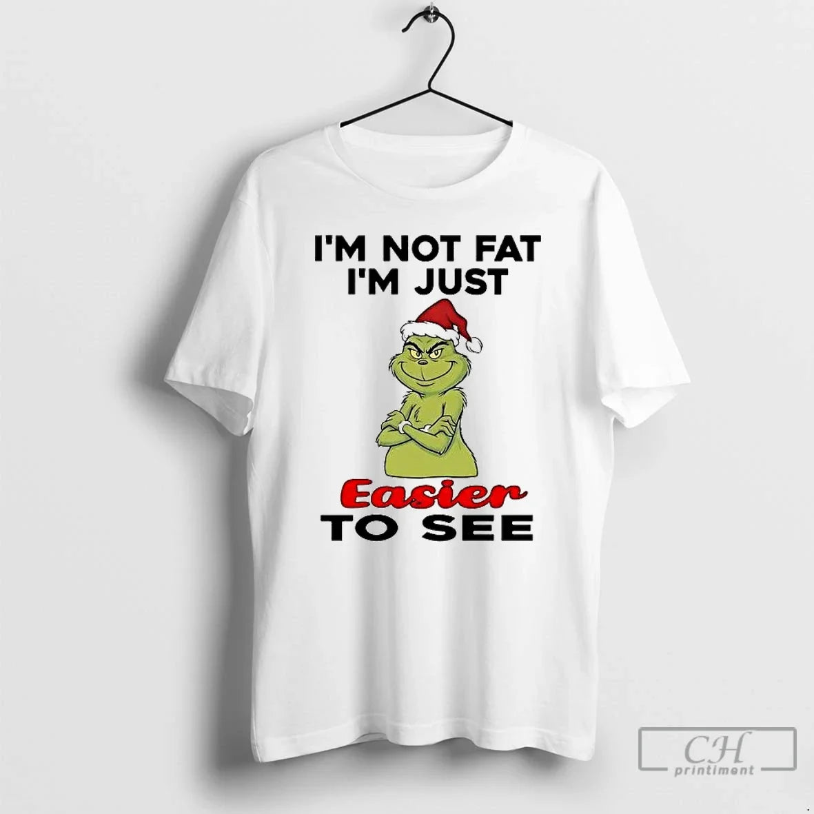 Classic Grinch Im Not Fat Im Just Easier To See Christmas - T-Shirt, Sweatshirt, Hoodie
