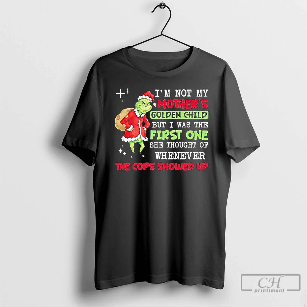 Classic Grinch Im Not My Mothers Golden Child But I Was The First One - T-Shirt, Sweatshirt, Hoodie