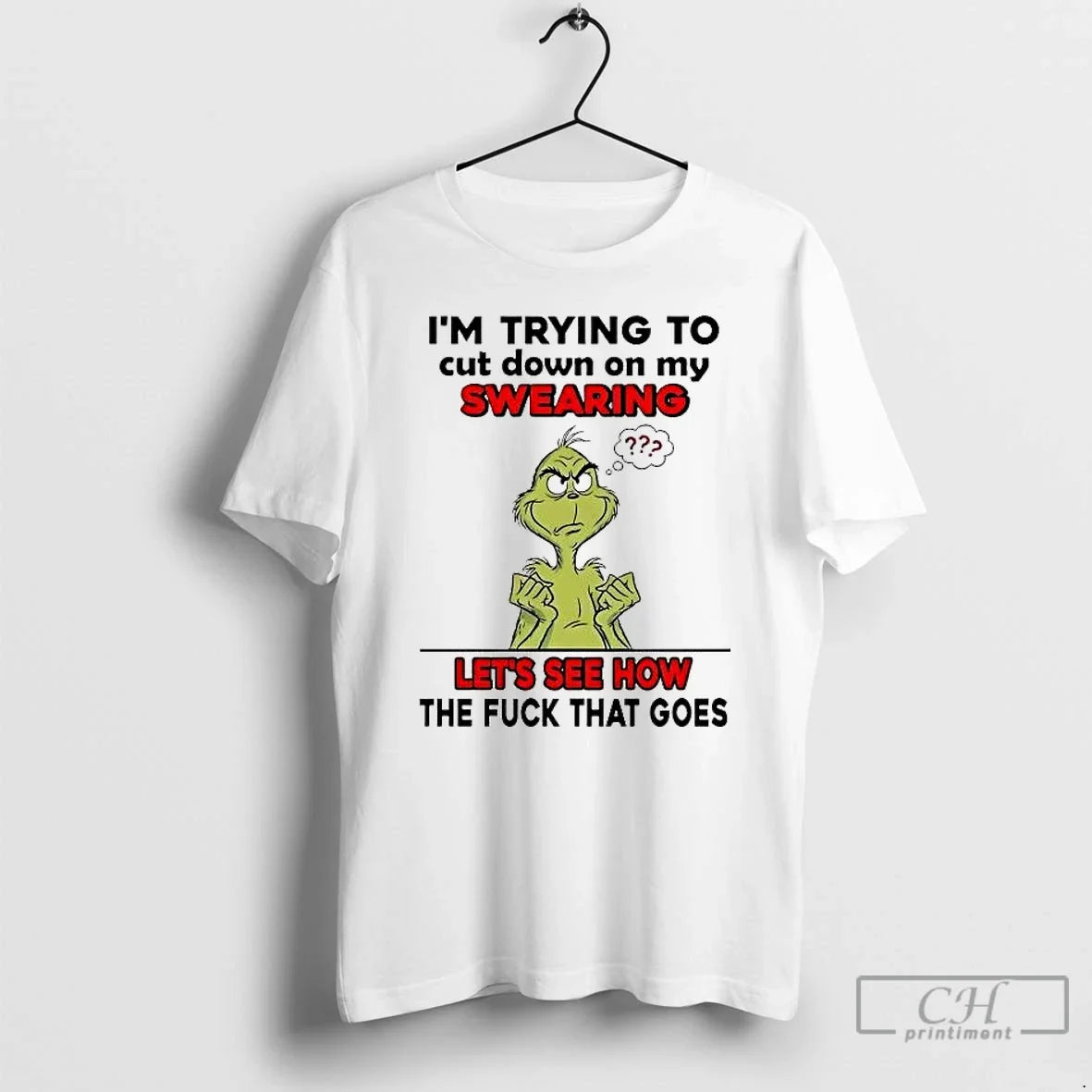 Classic Grinch Im Trying To Cut Down On My Swearing Lets See How Christmas - T-Shirt, Sweatshirt, Hoodie
