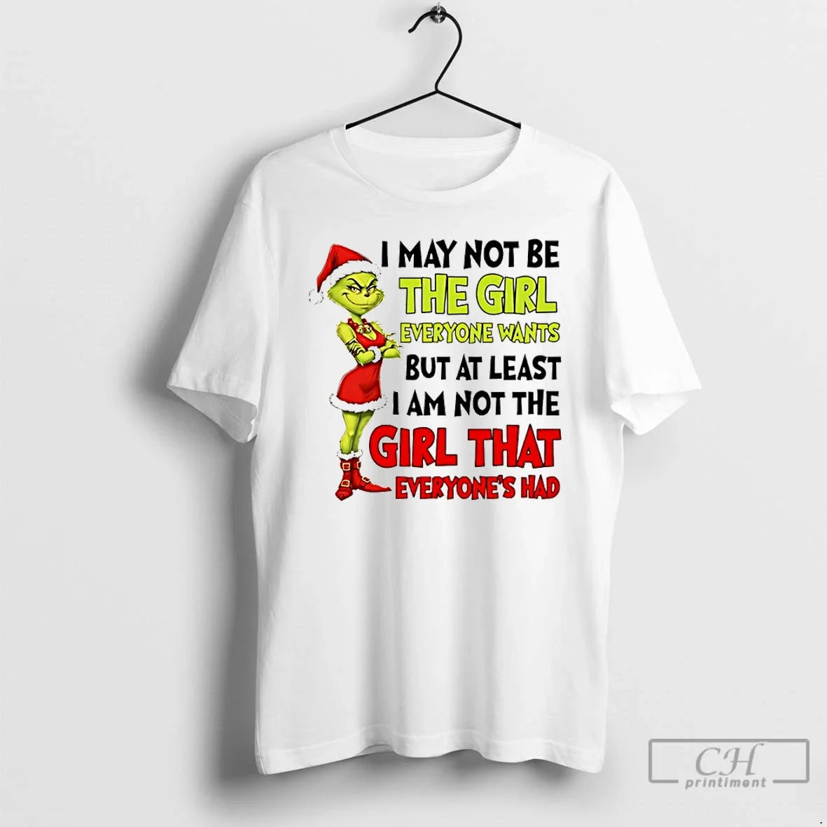 Classic Grinch Santa I May Not Be The Girl Everyone Wants But At Least - T-Shirt, Sweatshirt, Hoodie