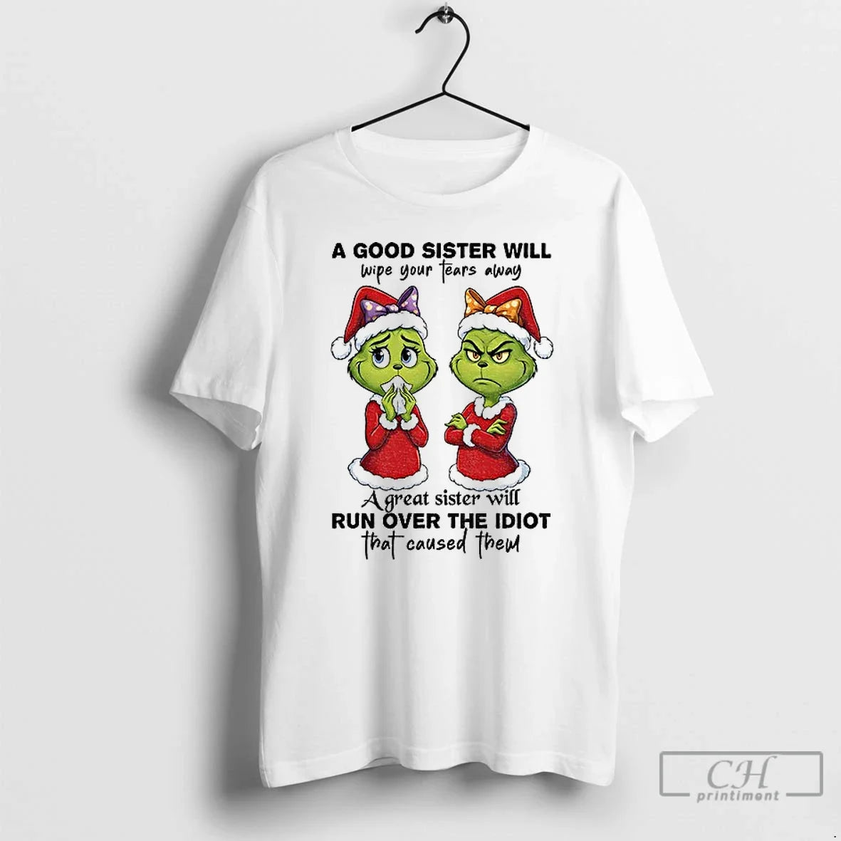 Classic Grinch Santa A Good Sister Will Wipe Your Tears Away A Great Sister Will - T-Shirt, Sweatshirt, Hoodie