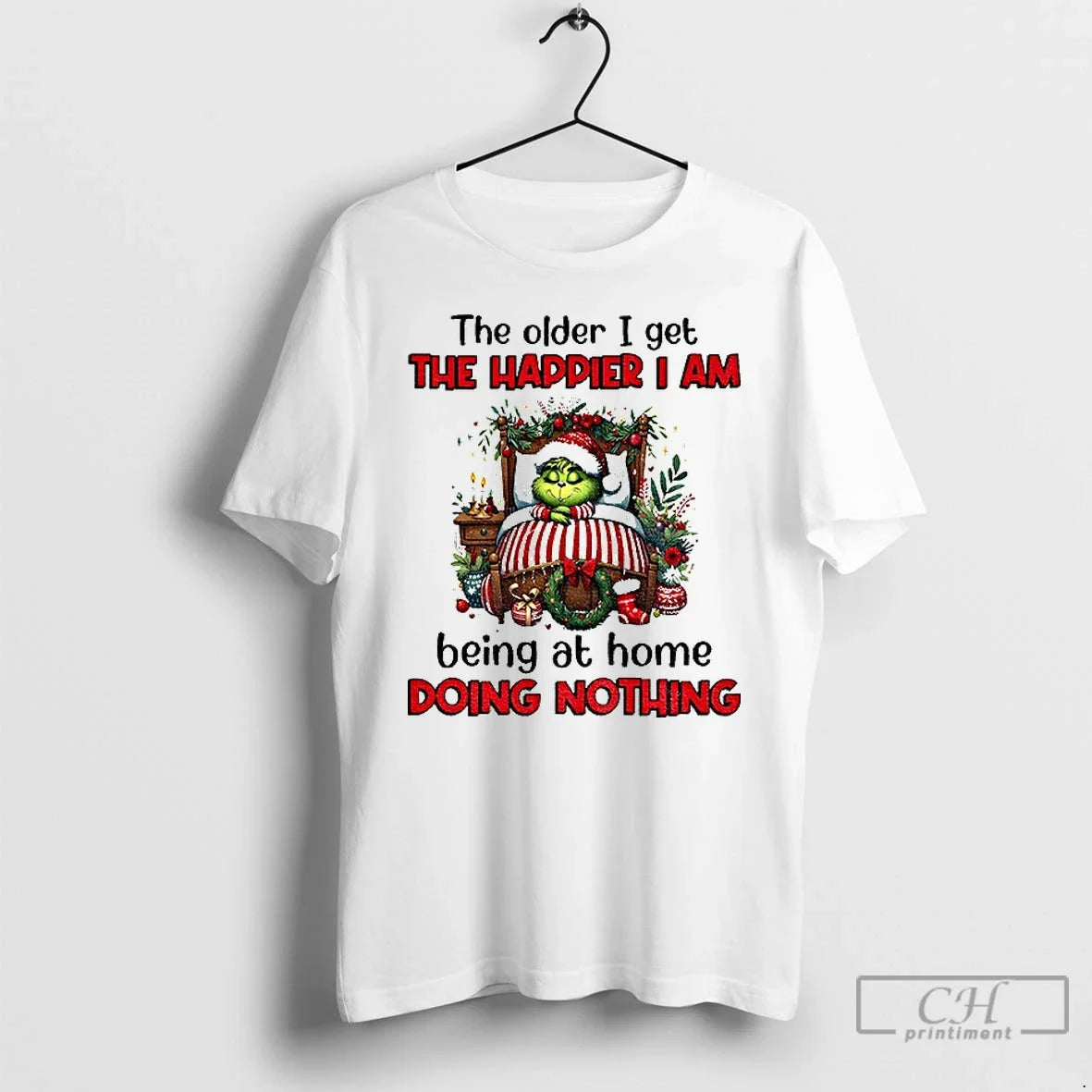 Classic Grinch Santa The Older I Get The Happier I Am Being At Home Doing - T-Shirt, Sweatshirt, Hoodie