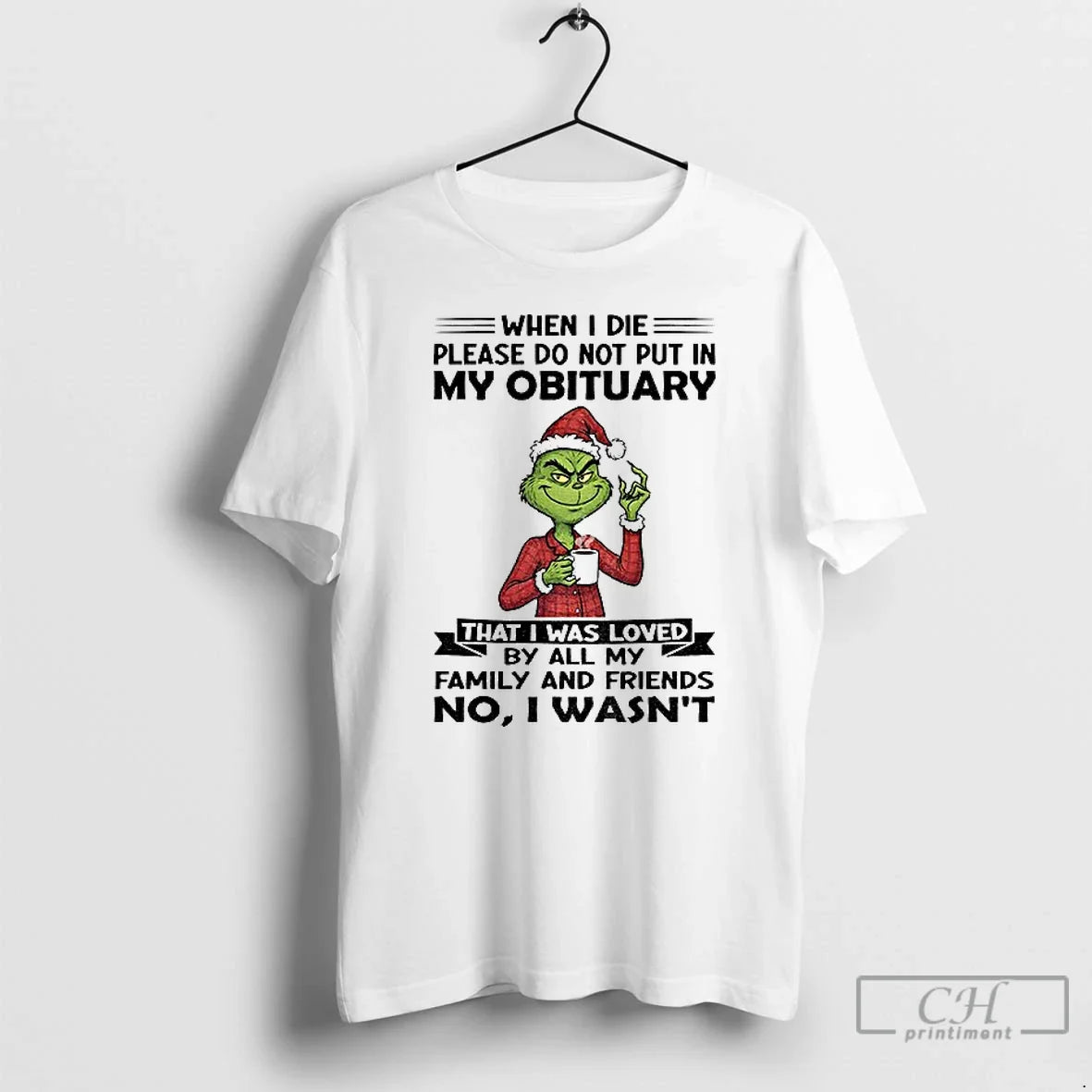 Classic Grinch Santa When I Die Please Do Not Put In My Obituary That - T-Shirt, Sweatshirt, Hoodie
